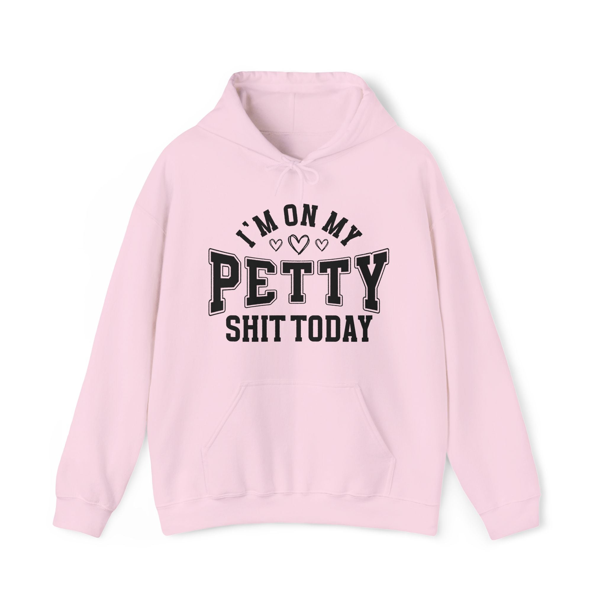 I'm On My Petty Shit Today —  Hoodie
