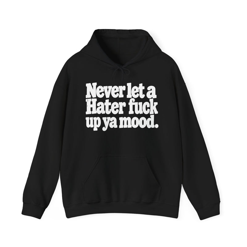 Never Let A Hater Fuck Up Ya Mood －Street Motivational Hoodie
