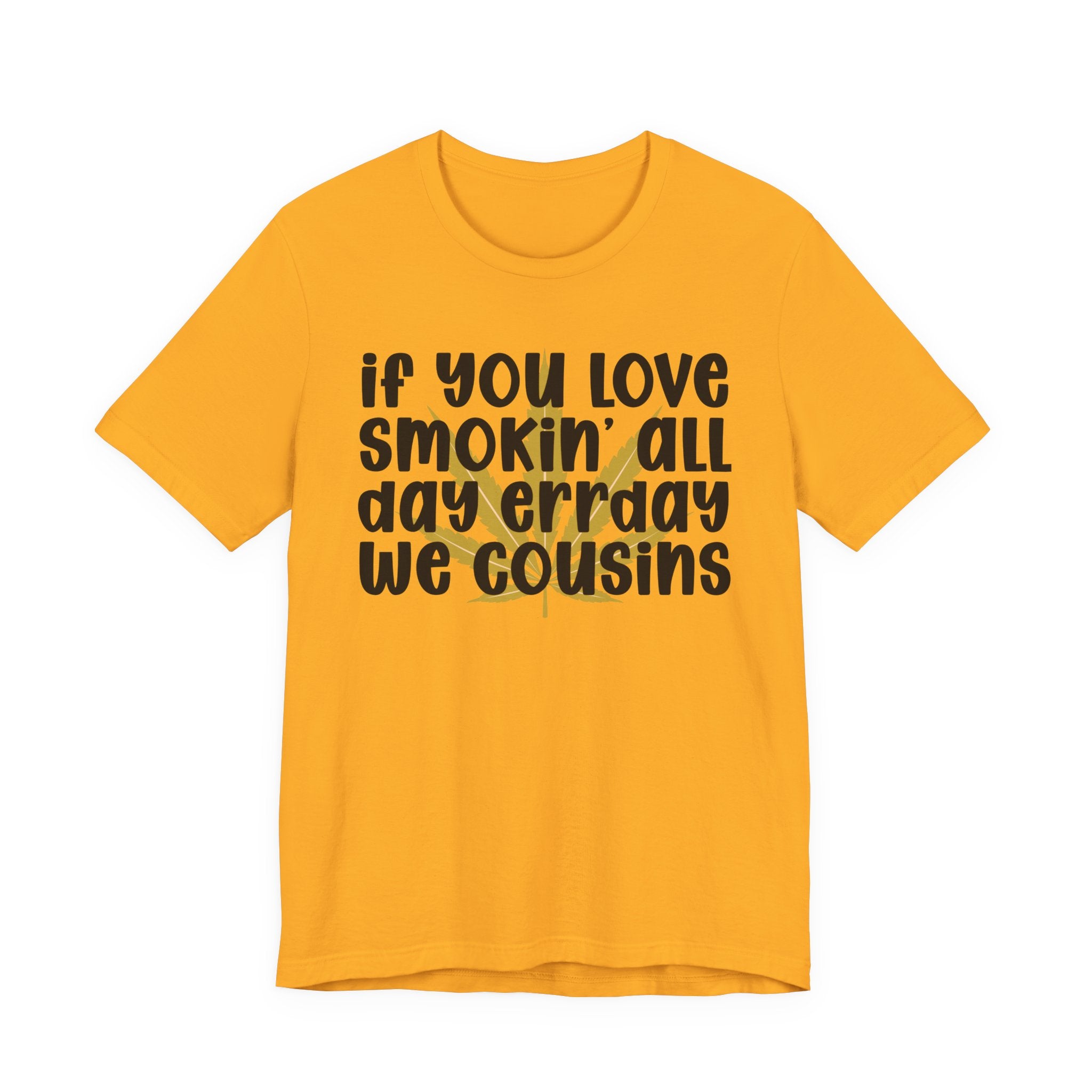 If You Love Smokin' All Day  Err'day We Cousins - Reggaeton Fan T-Shirt