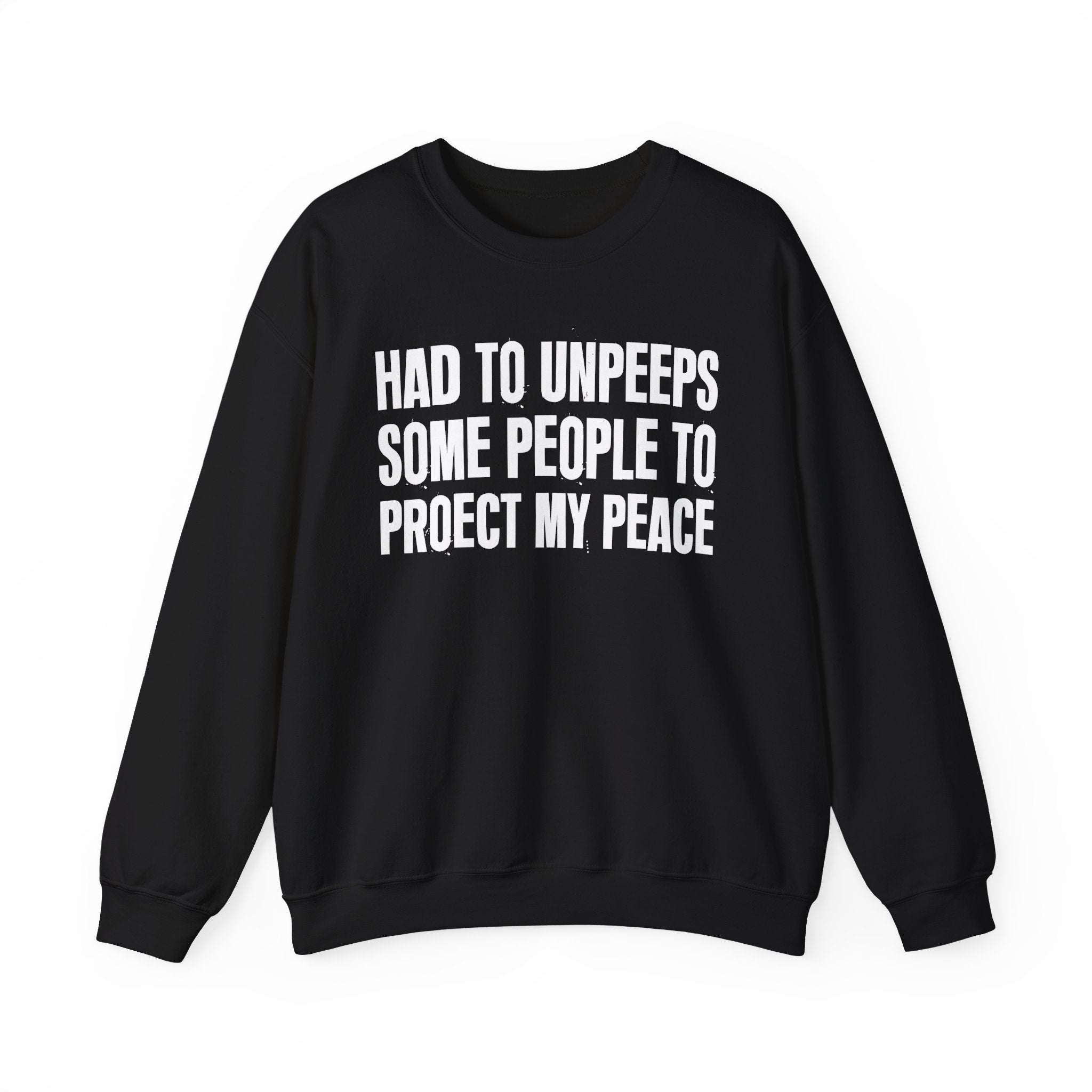 Had To Unpeeps Some People To Be At Peace -  Sweatshirt