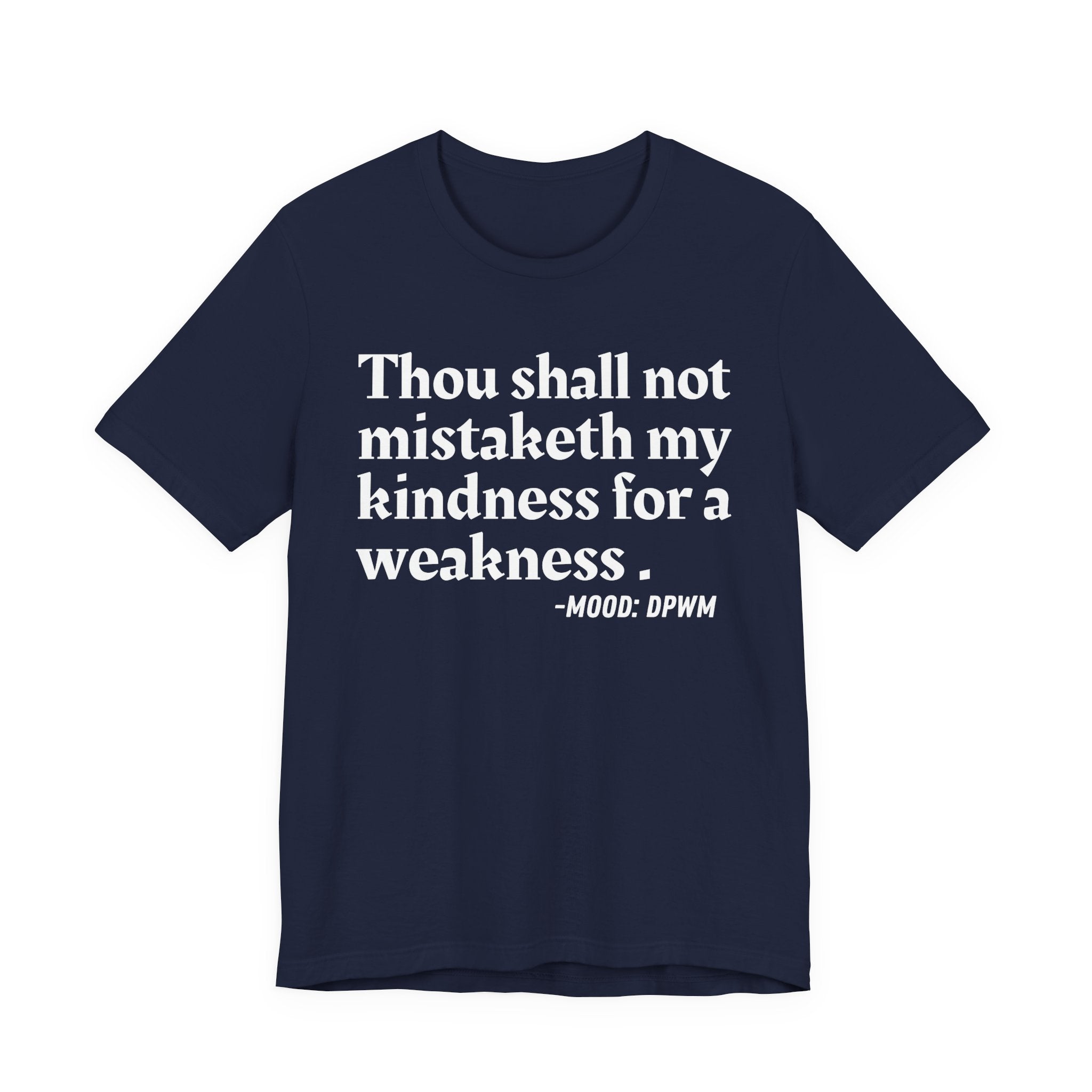 Thou Shall Not Mistaketh My Kindness For A Weakness — Funny Warning Humor T-Shirt