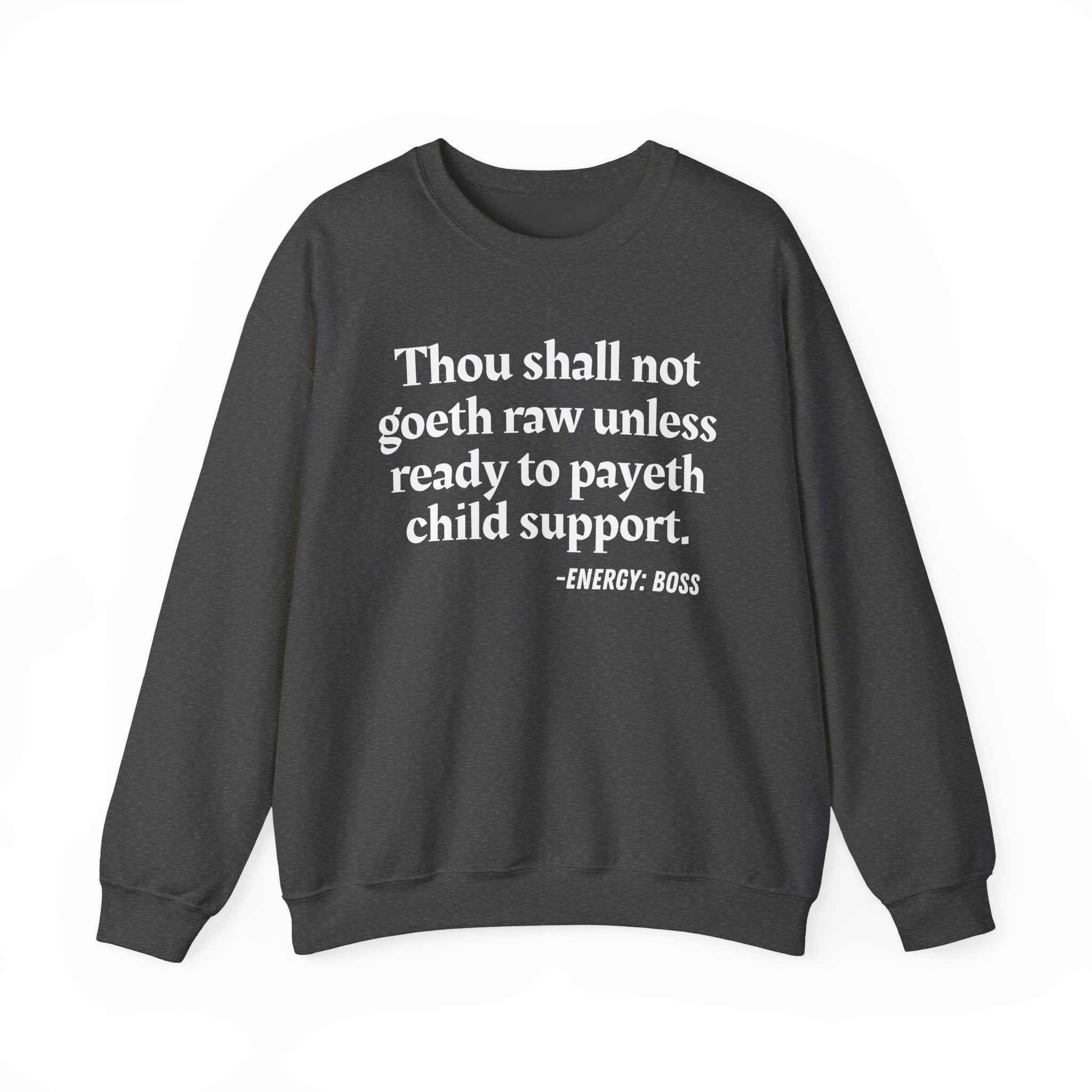 Thou Shall Not Goeth Raw Unless Ready To Payeth Child Support —  Sweatshirt