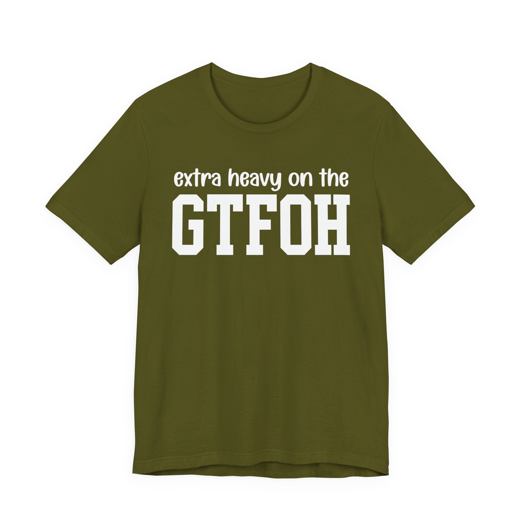 Extra Heavy On The GTFOH T-Shirt