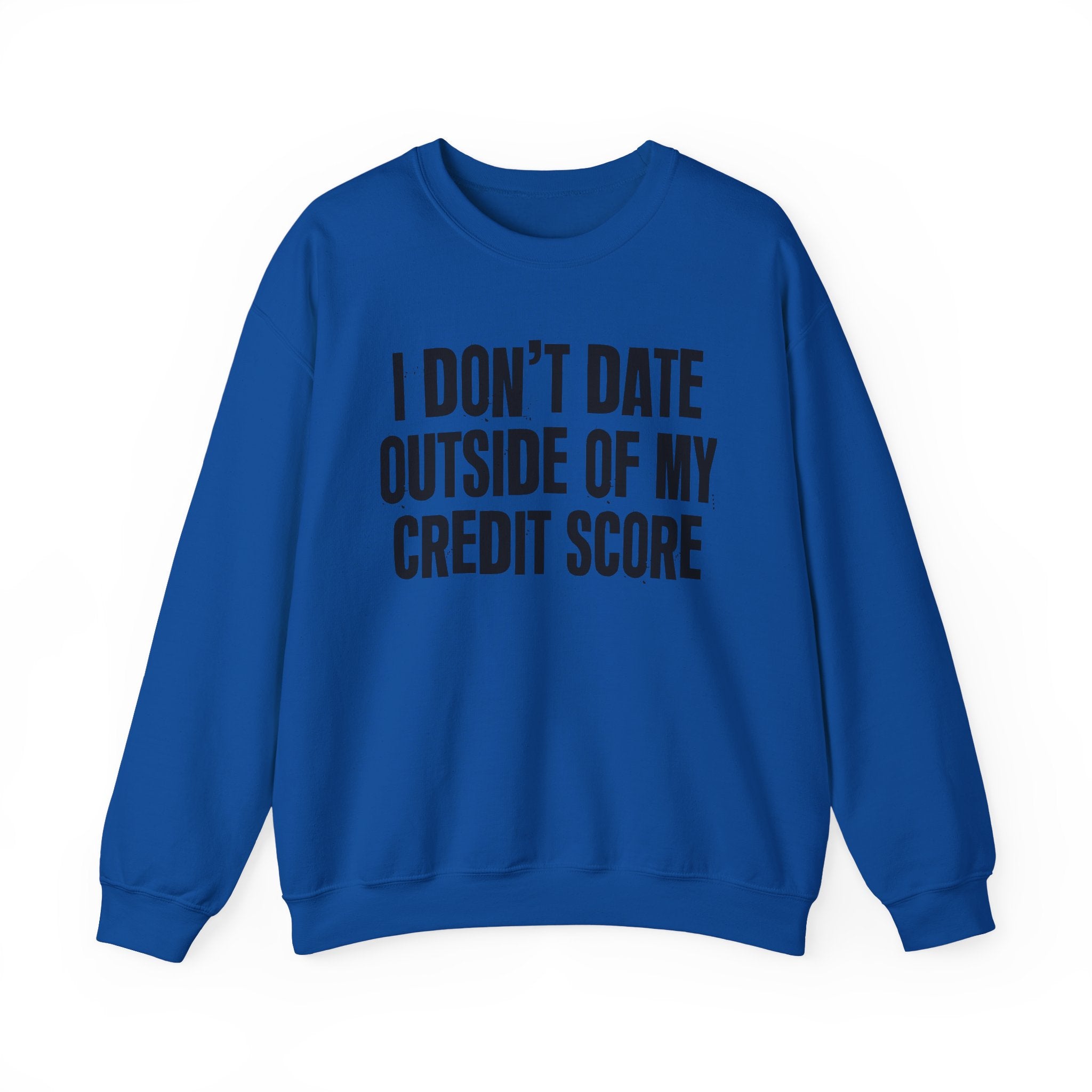 I Don't Date Outside Of My Credit Score - Energy Sweatshirt