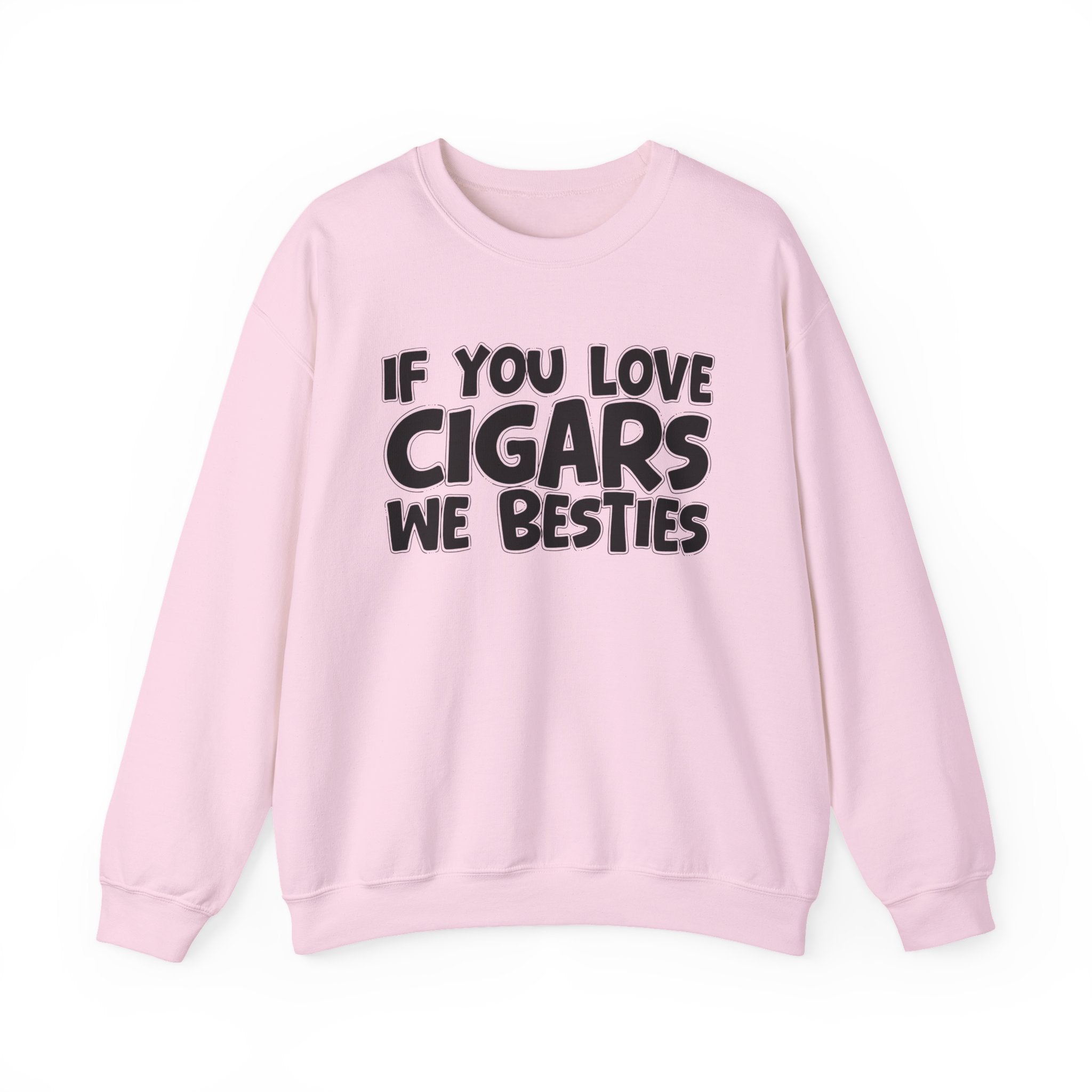 If You Love Cigars We Besties — Motivational Hustle Statement Sweatshirt