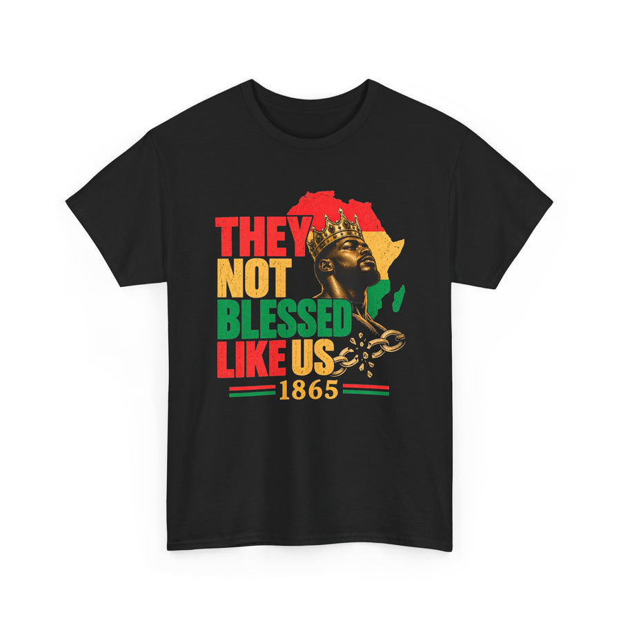 They Not Blessed Like Us — T-Shirt front view: THEY NOT BLESSED LIKE US in bold statement lettering. Street Talk Designs culture statement apparel.
