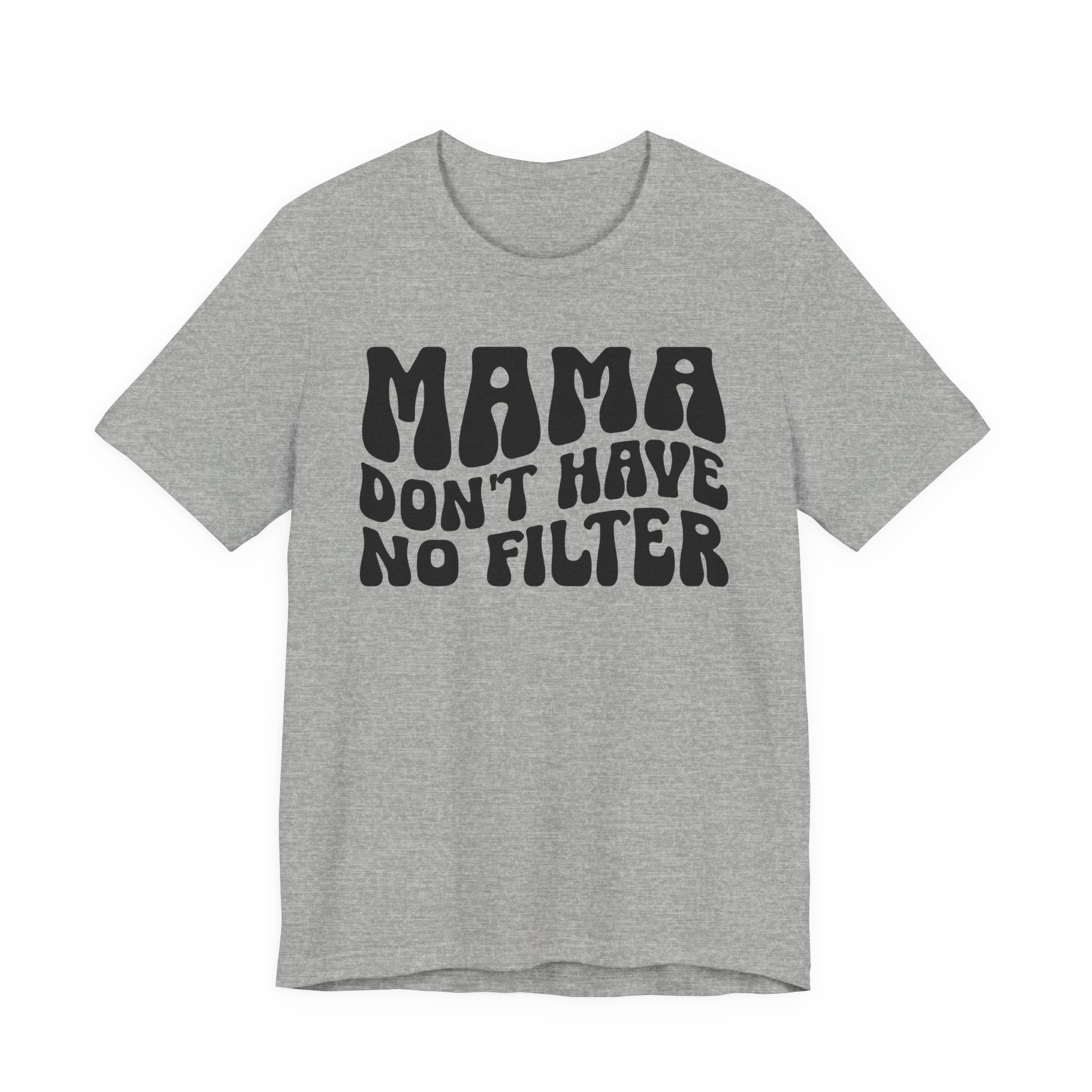 Mama Don't Have No Filter T-shirt (wavy solid print)