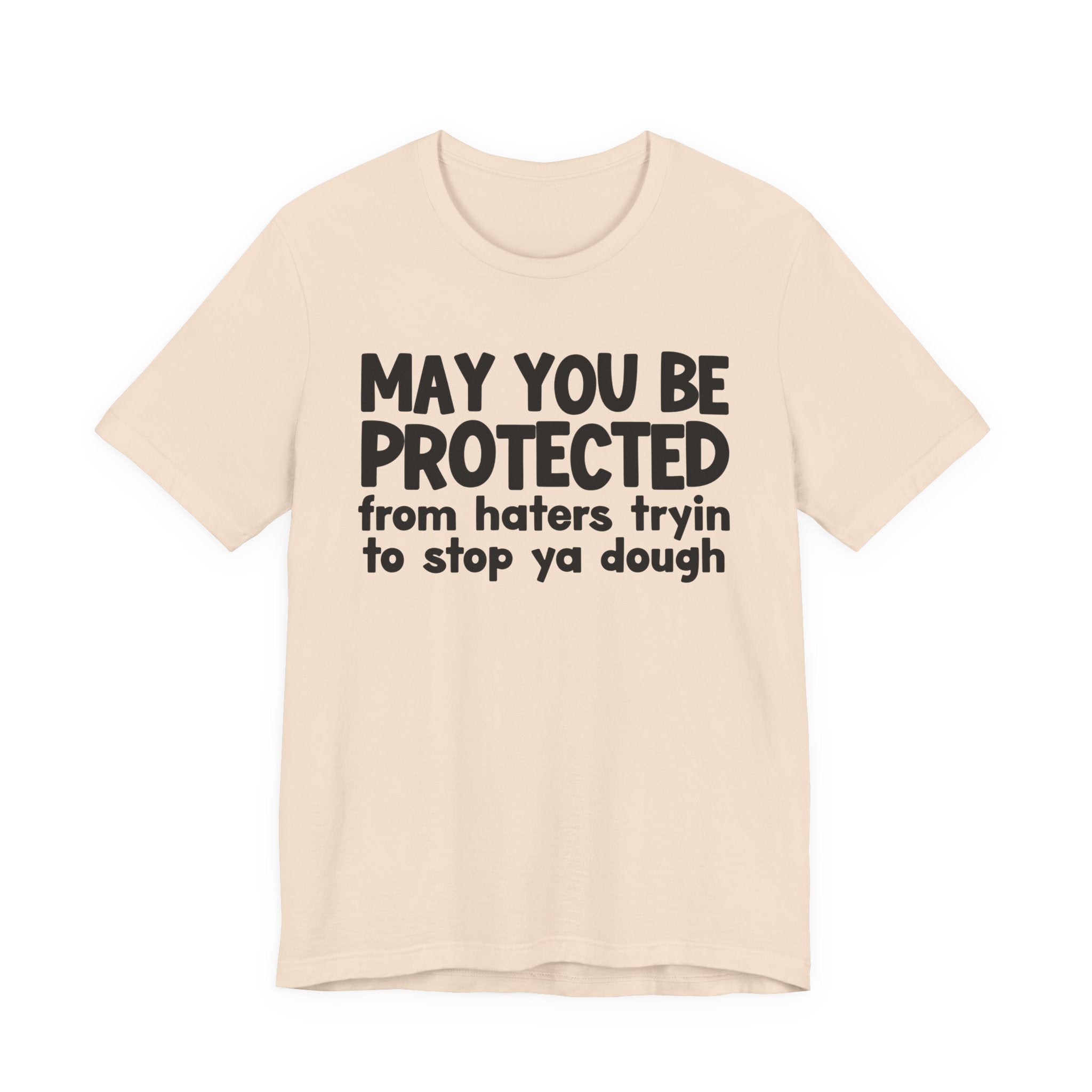 May You Be Protected From Haters Tryin To Stop Ya Dough — Funny Sarcastic Prayer Tee