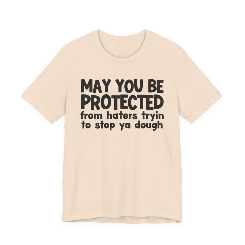 May You Be Protected From Haters Tryin To Stop Ya Dough — Funny Sarcastic Prayer Tee