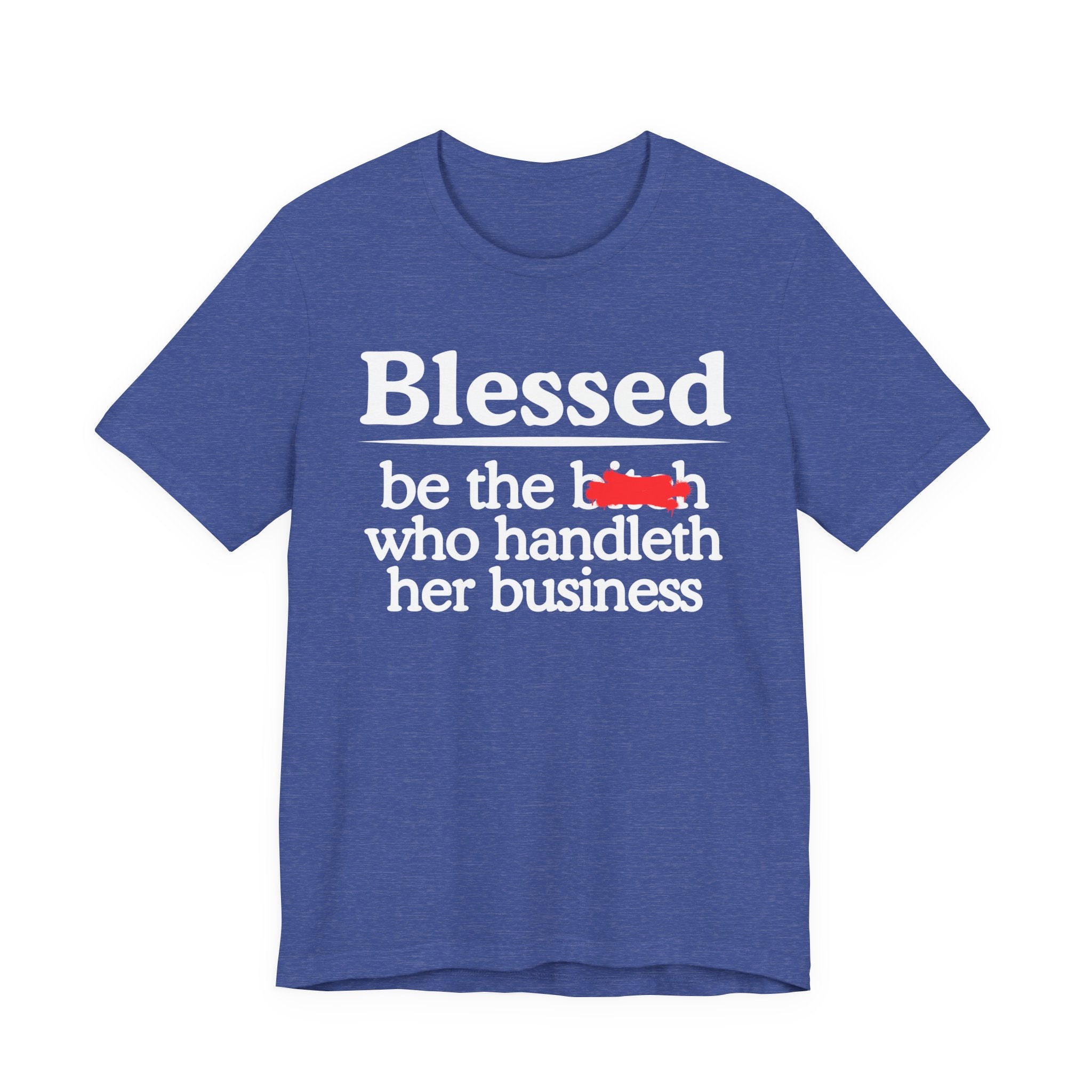 Blessed Be The Bitch Who Handleth  Her Business — Funny Inspirational T-shirt