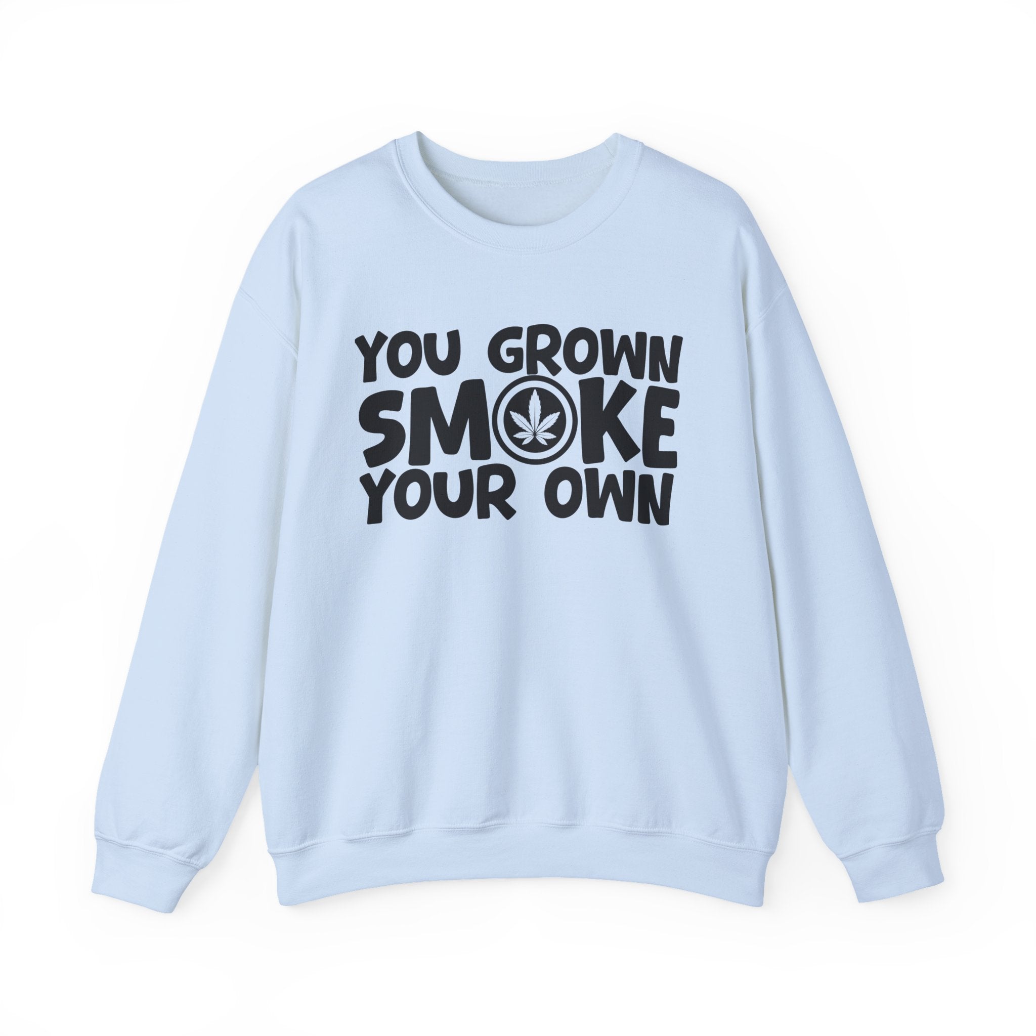 You Grown Smoke Your Own - Funny Back In The Days Sweatshirt