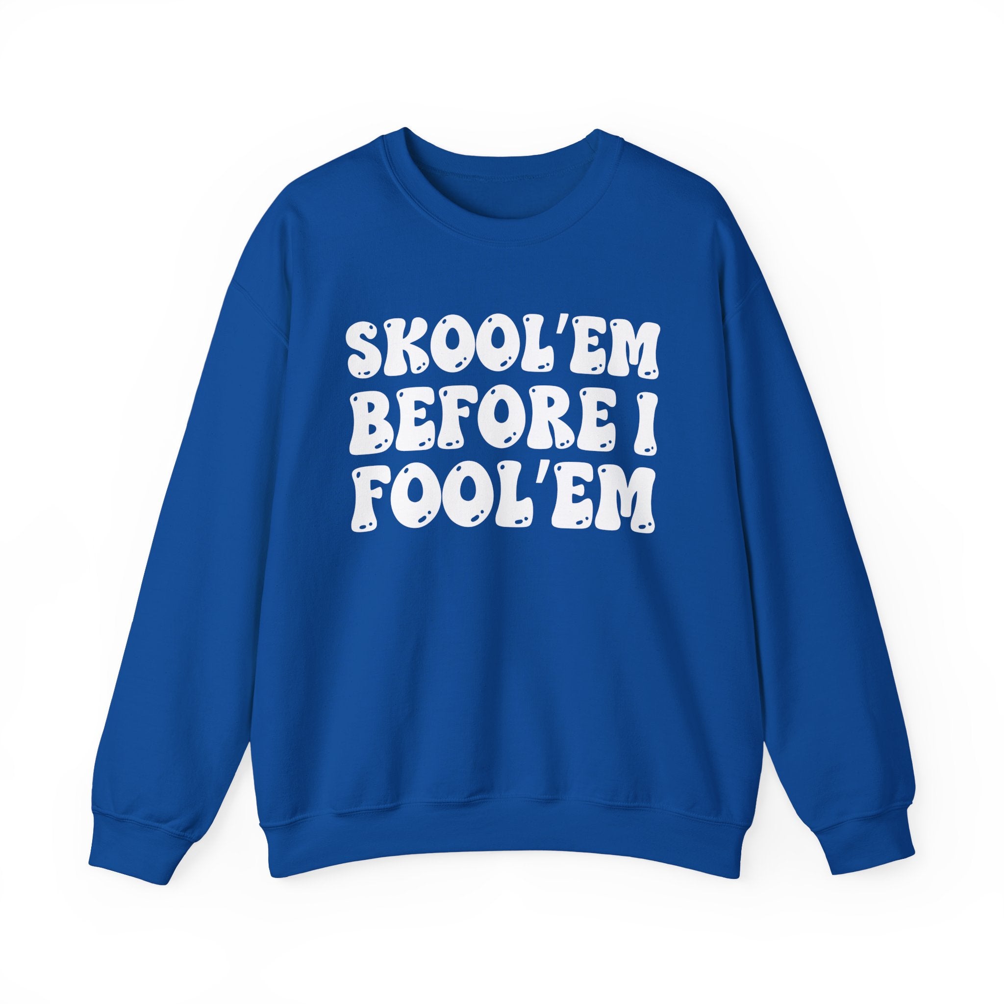 Skool'Em Before I Fool'Em – Funny Sarcastic Graphic Sweatshirt