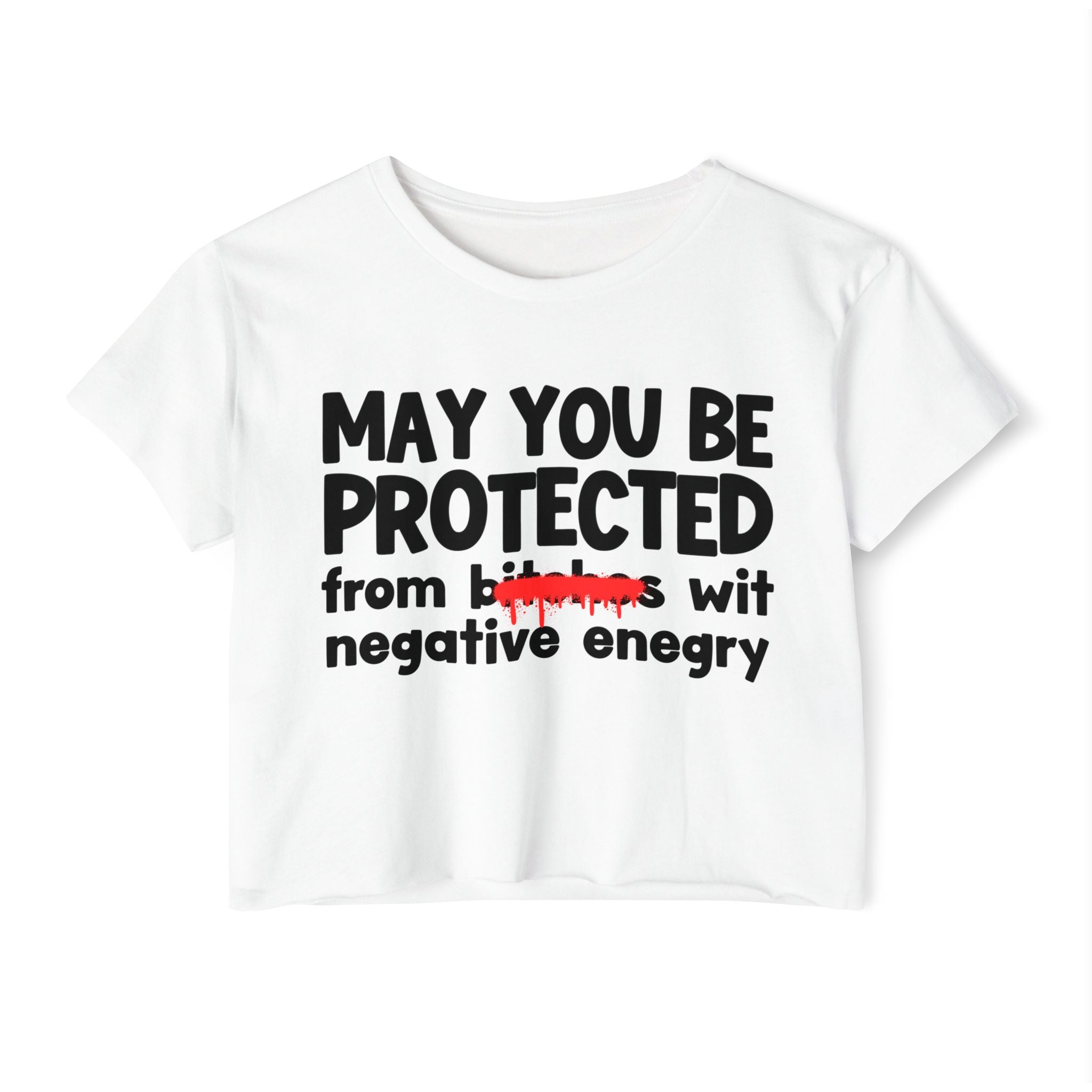 May You Be Protected From Bitches Wit Negative Energy — Funny Protection Statement Crop Top