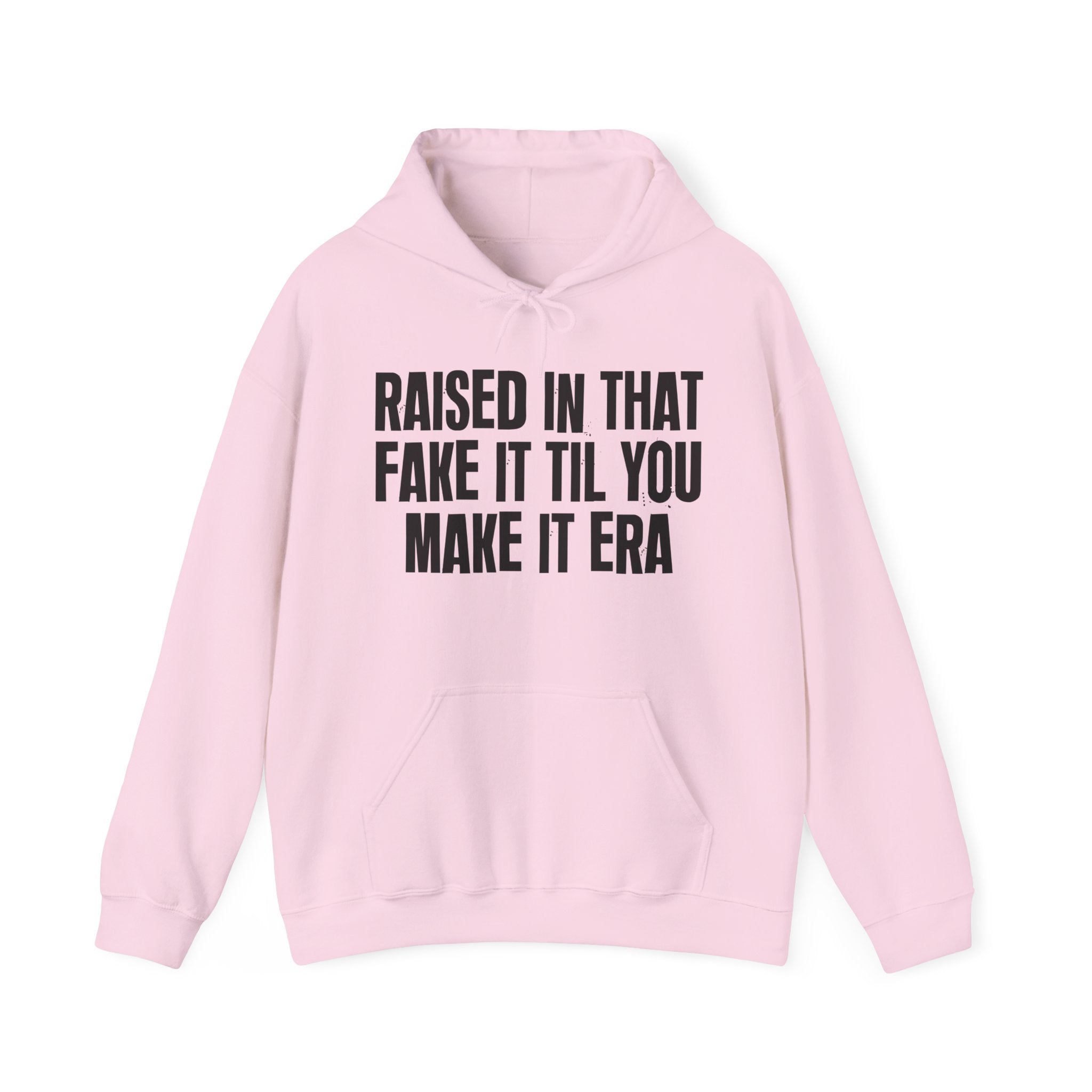 Raised In That Fake It Til You Make It Era Funny Back In The Day Statement Hoodie