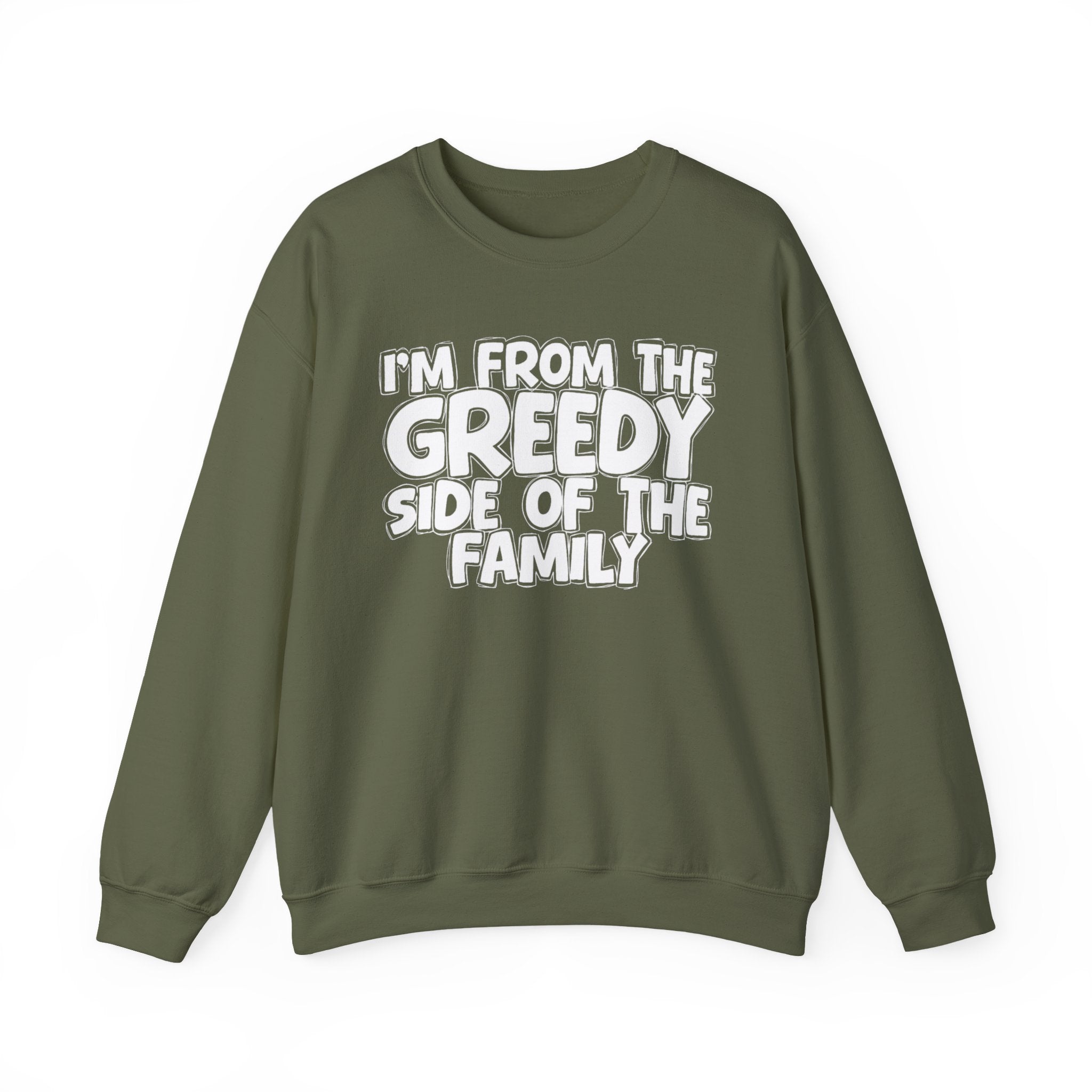 I'm From The Greedy Side of the Family — Funny Family Sweatshirt