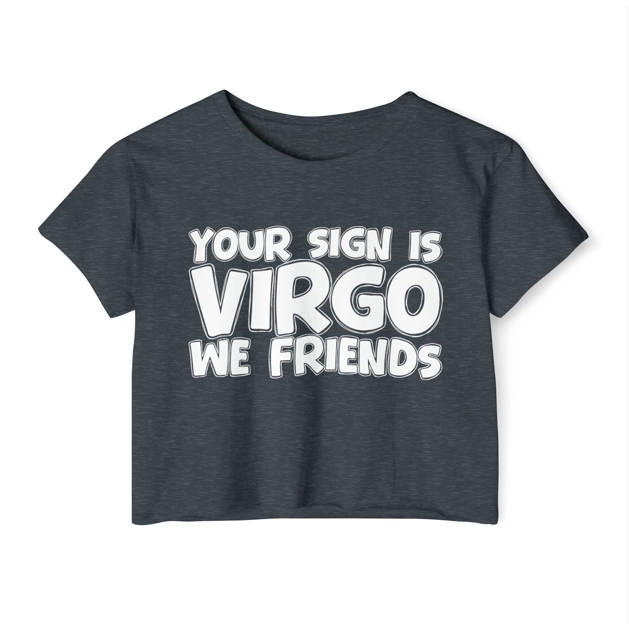 Your Sign Is Virgo We Friends - Fun Zodiac Sign Crop Top
