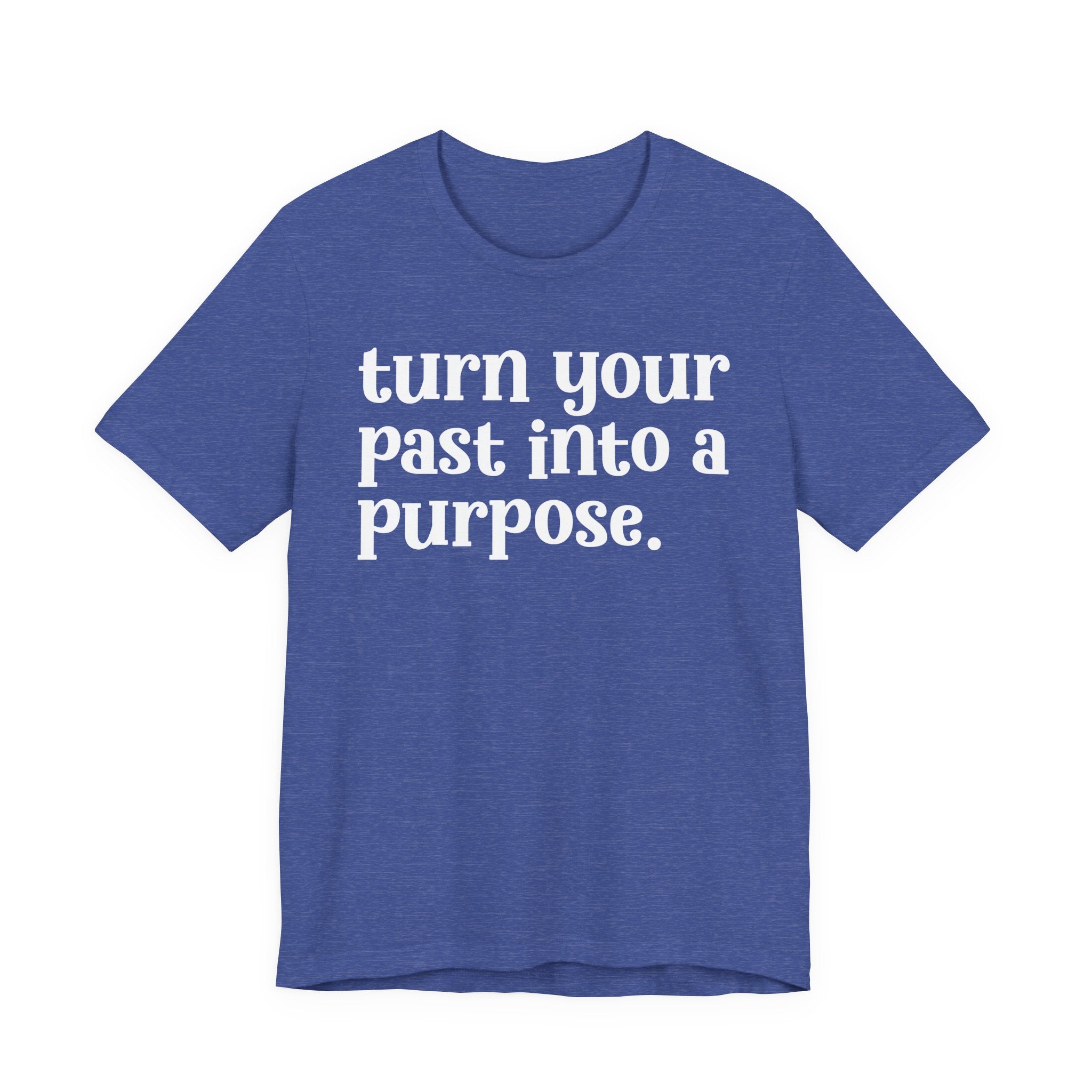 Turn Your Past Into A Purpose - Inspirational Tee Shirt