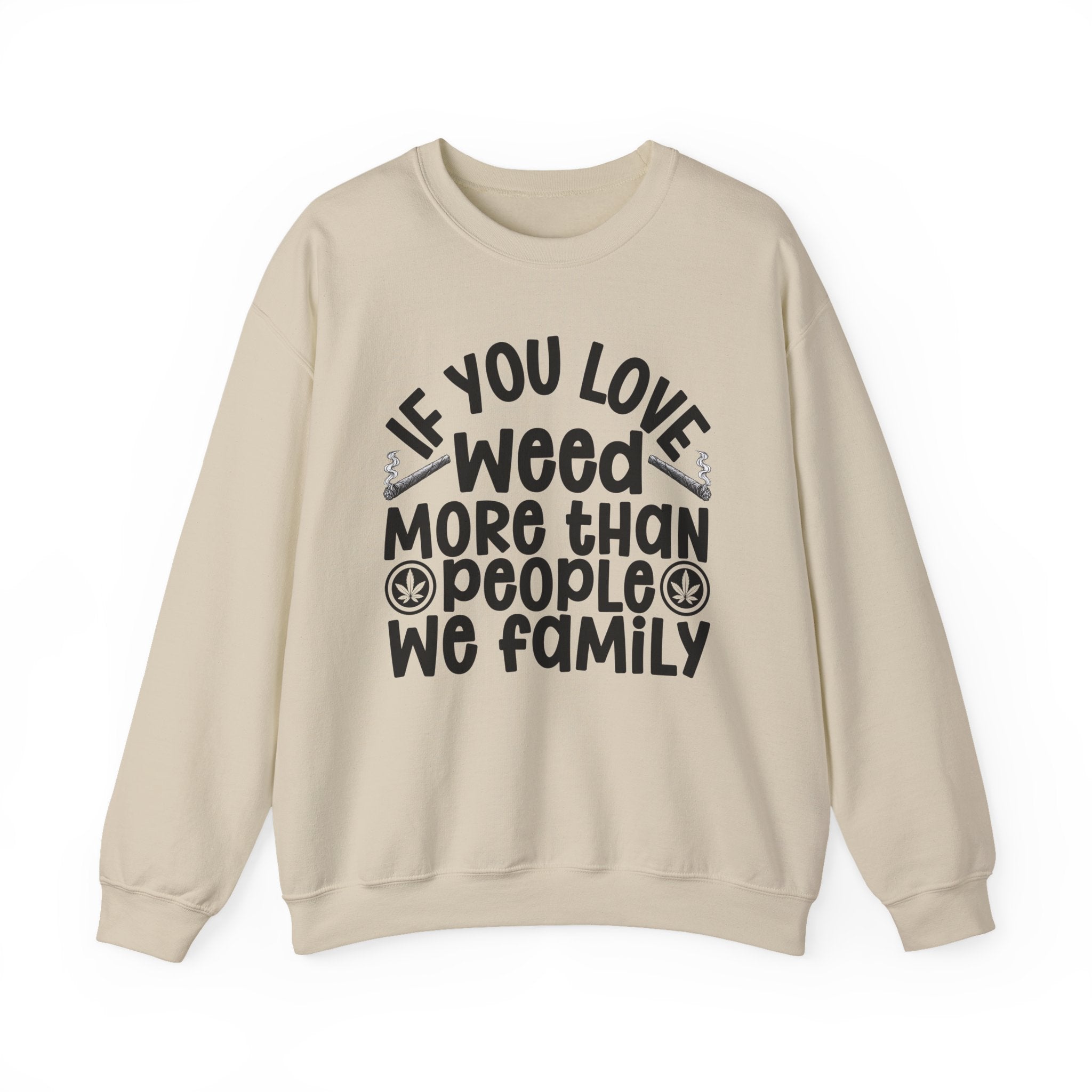 If You Love Weed More Than People We Family — 420 Lovers Sweatshirt
