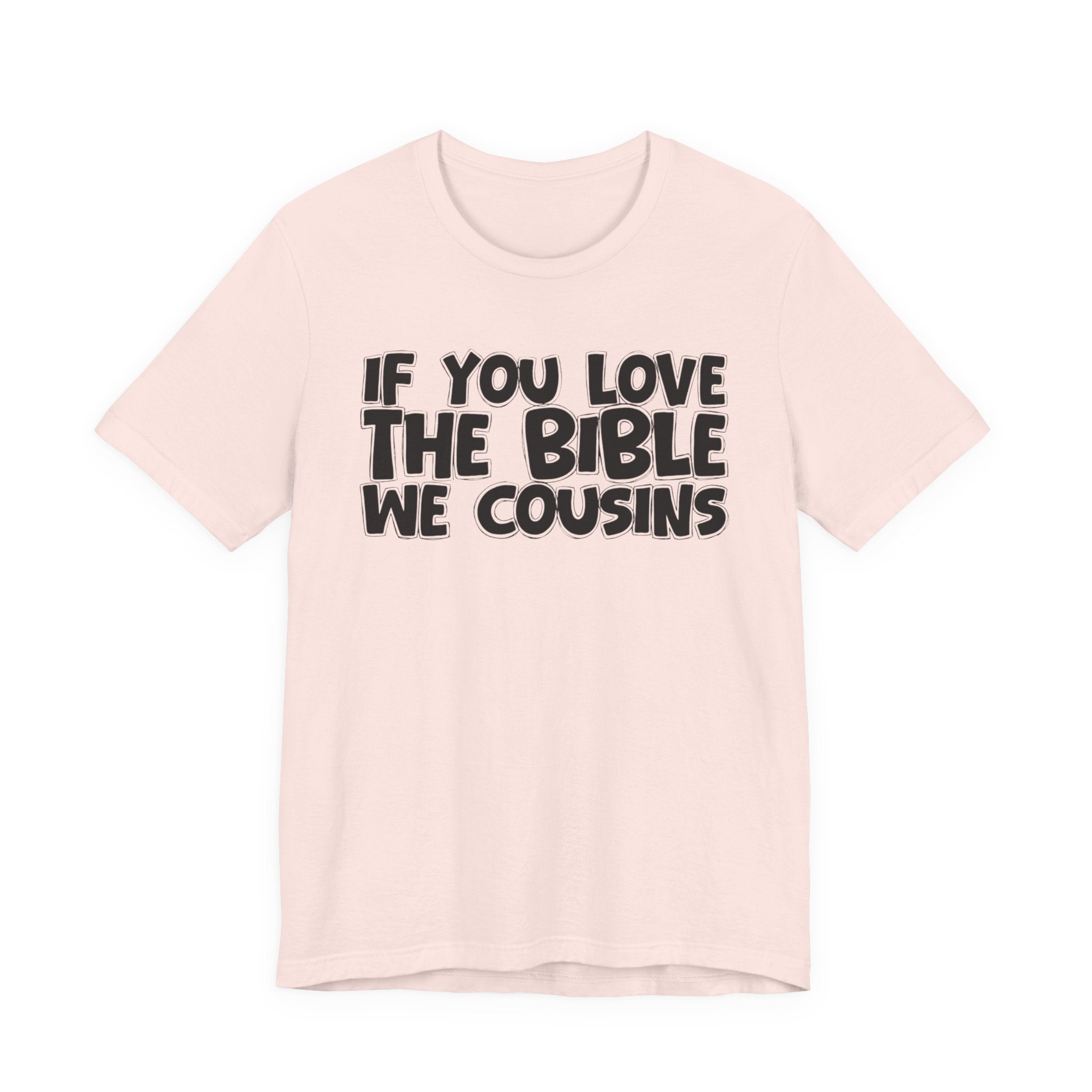 If You Love The Bible We Cousins - Inspirational Faith T-Shirt