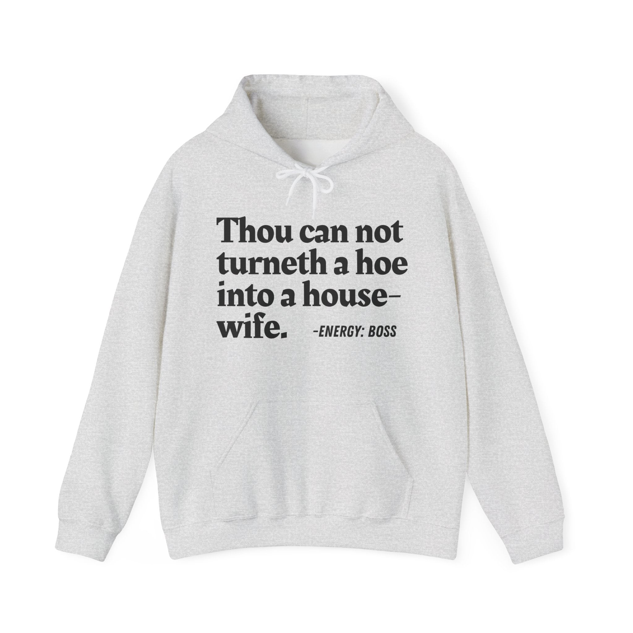 Thou Can Not Turneth A Hoe Into A House Wife - Hoodie