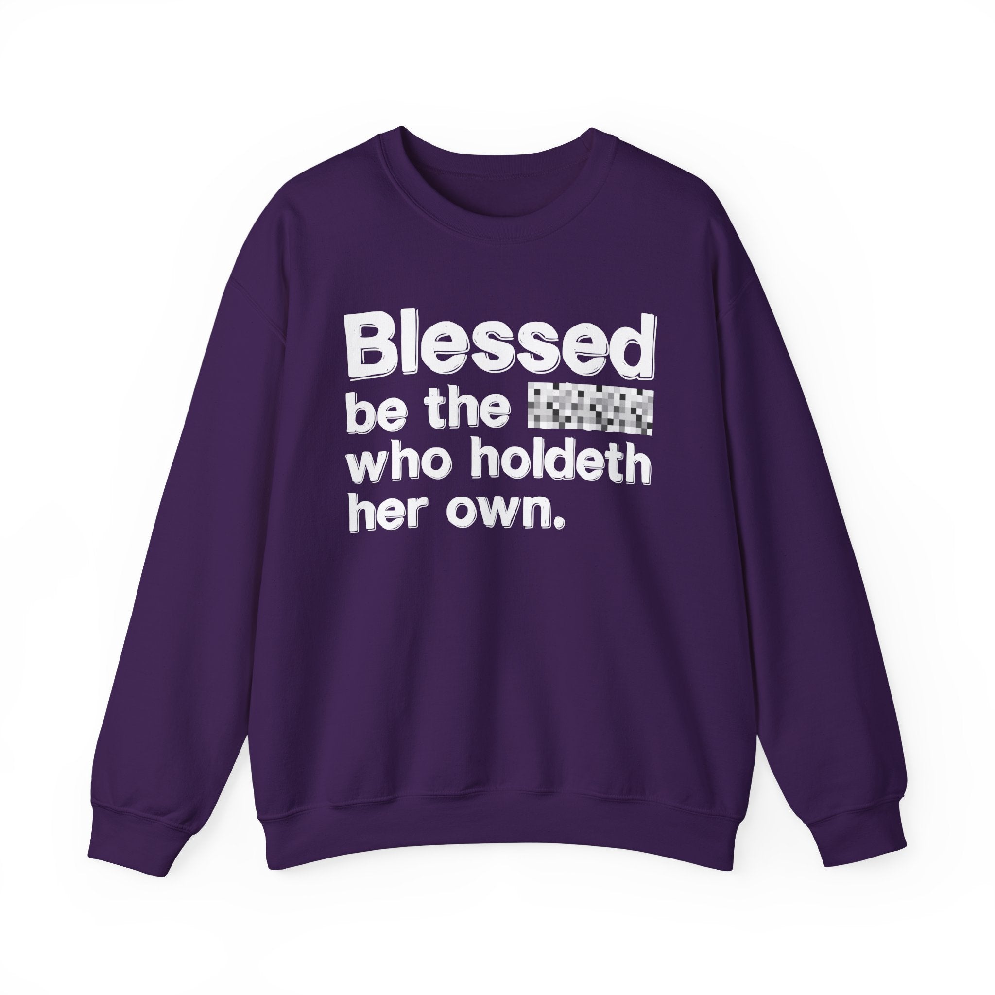 Blessed Be The Bitch Who Holdeth Her Own — Inspirational Sweatshirt