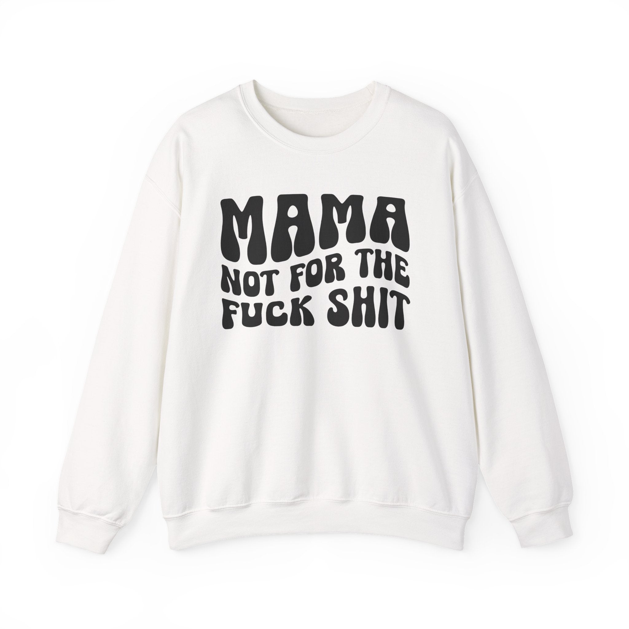 Mama Not For The Fuck Shit Sweatshirt (solid print)