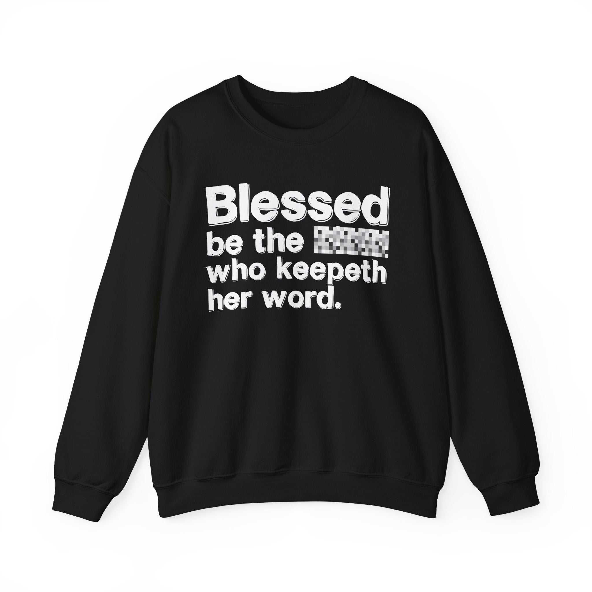 Blessed Be The [Cenosred] Who Keepeth Her Word - Funny Inspirational Sweathsirt