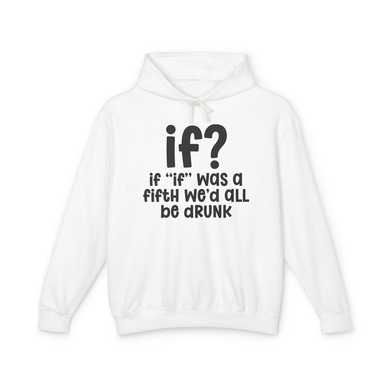 IF? If "if" Was A Fifth We'd All Be Drunk —  Old school Slang Hoodie