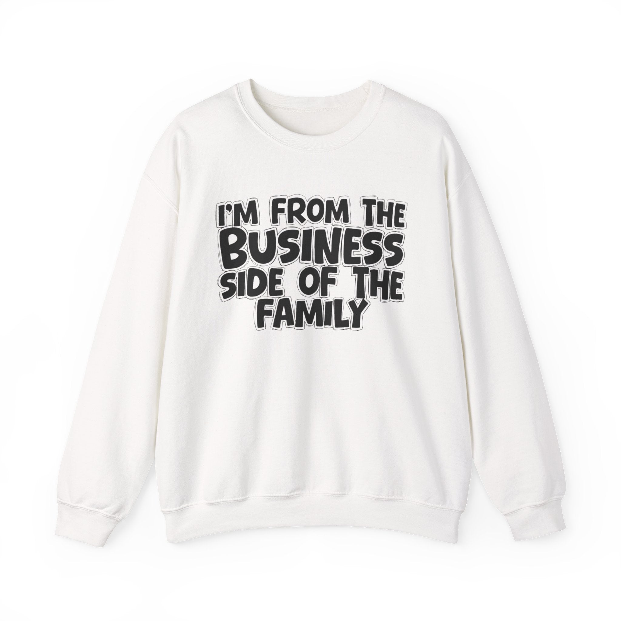 I'm From The Business Side of the Family — Funny Family Sweatshirt