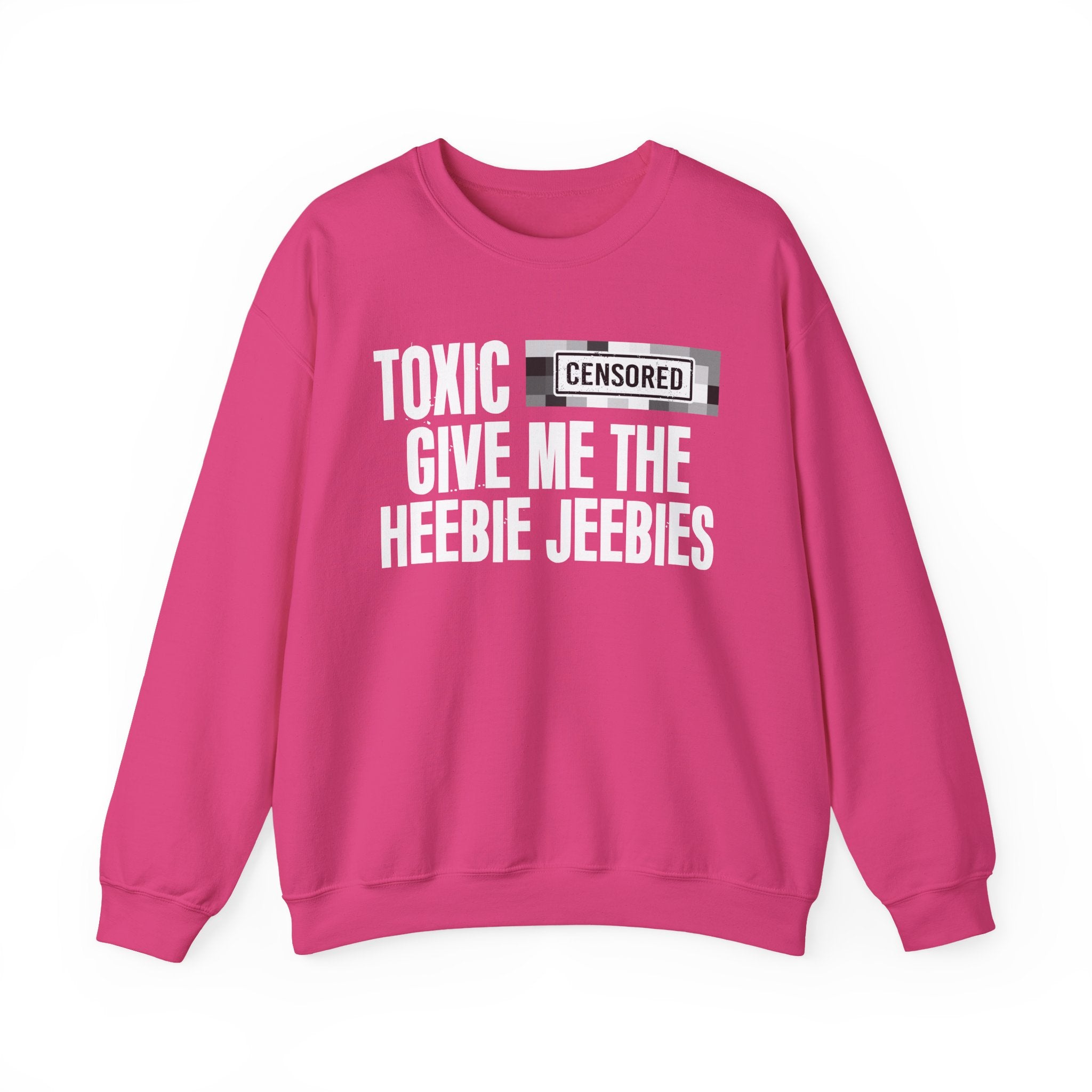Toxic (Censored Bitches) Give Me The Heebie Jeebies" Funny Scary Quote Sweatshirt