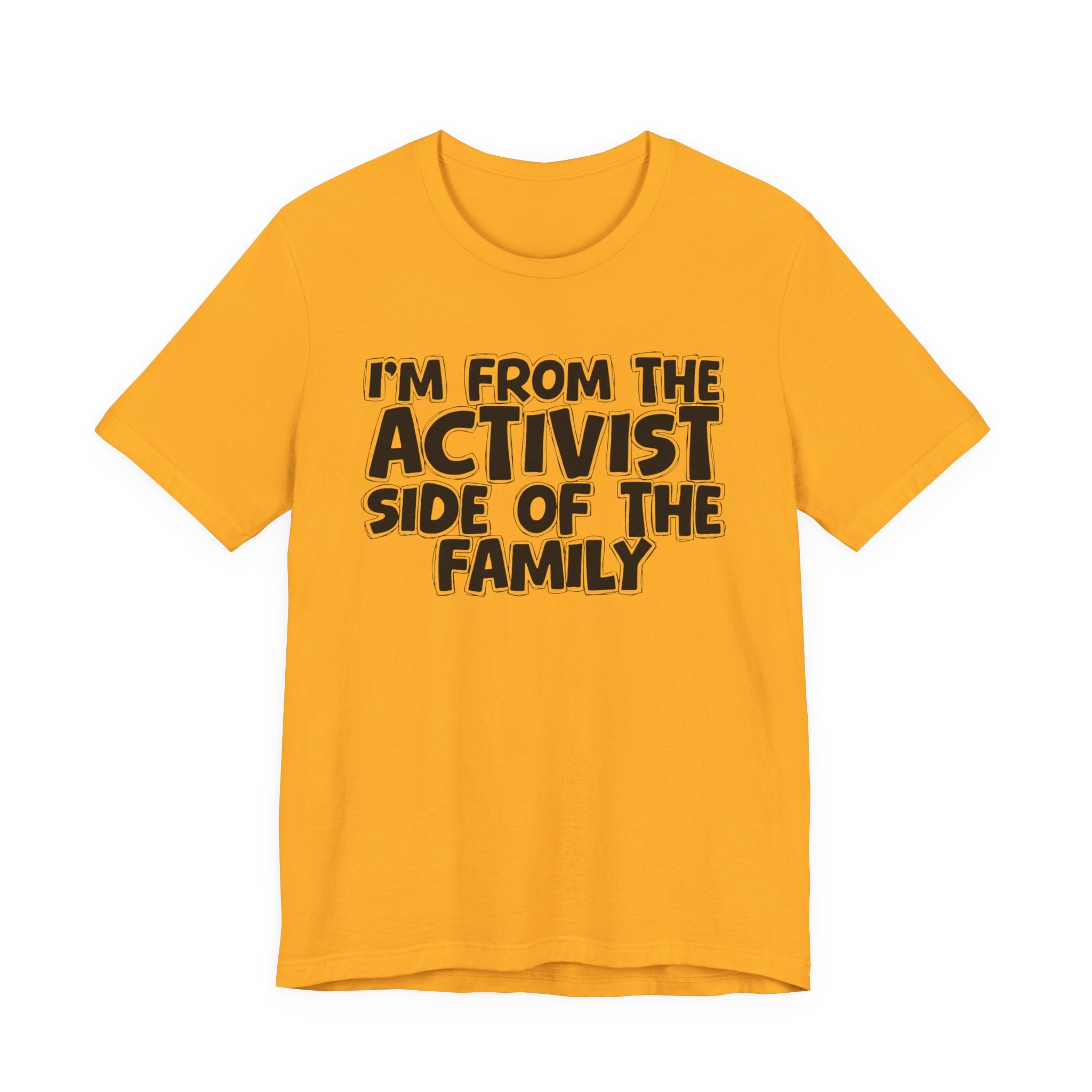 I'm From The Activist Side of the Family - Hilarious Family Pride Tee