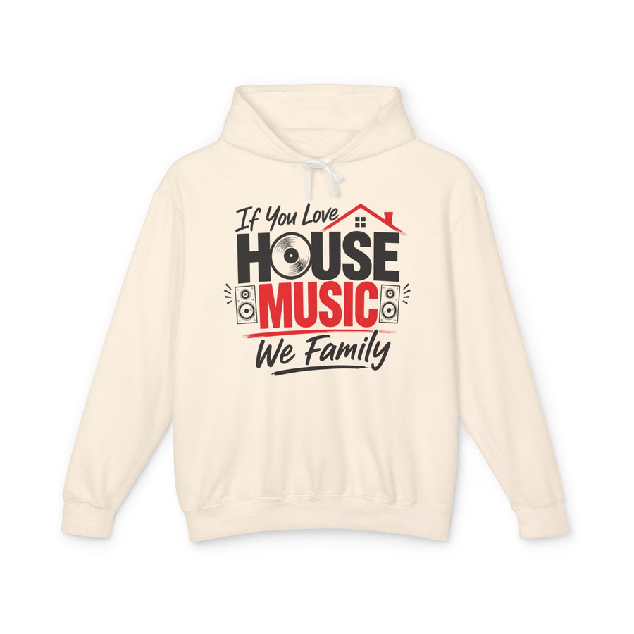Sand hoodie with black and red lettering reading "IF YOU LOVE HOUSE MUSIC WE FAMILY", front flat-lay view.