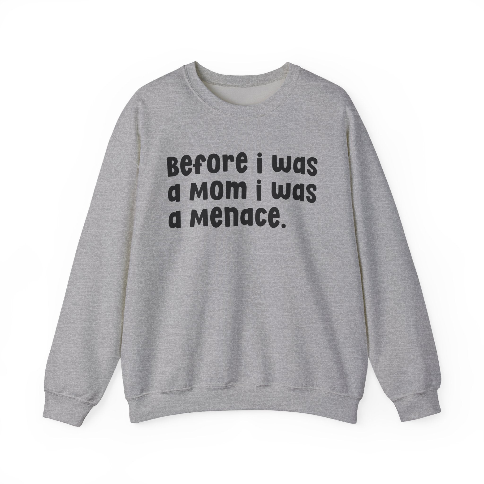Before I Was A Mother I Was A Menace — Sweatshirt