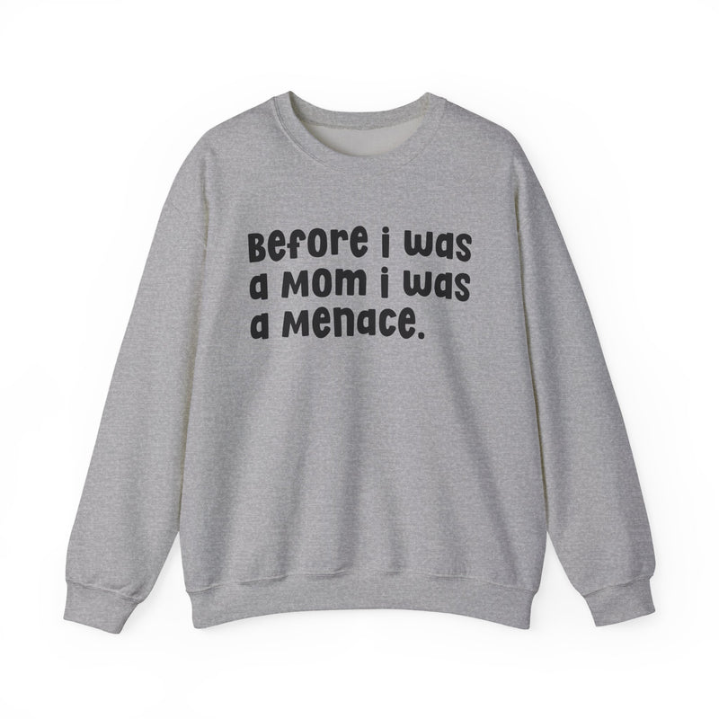 Before I Was A Mother I Was A Menace — Sweatshirt