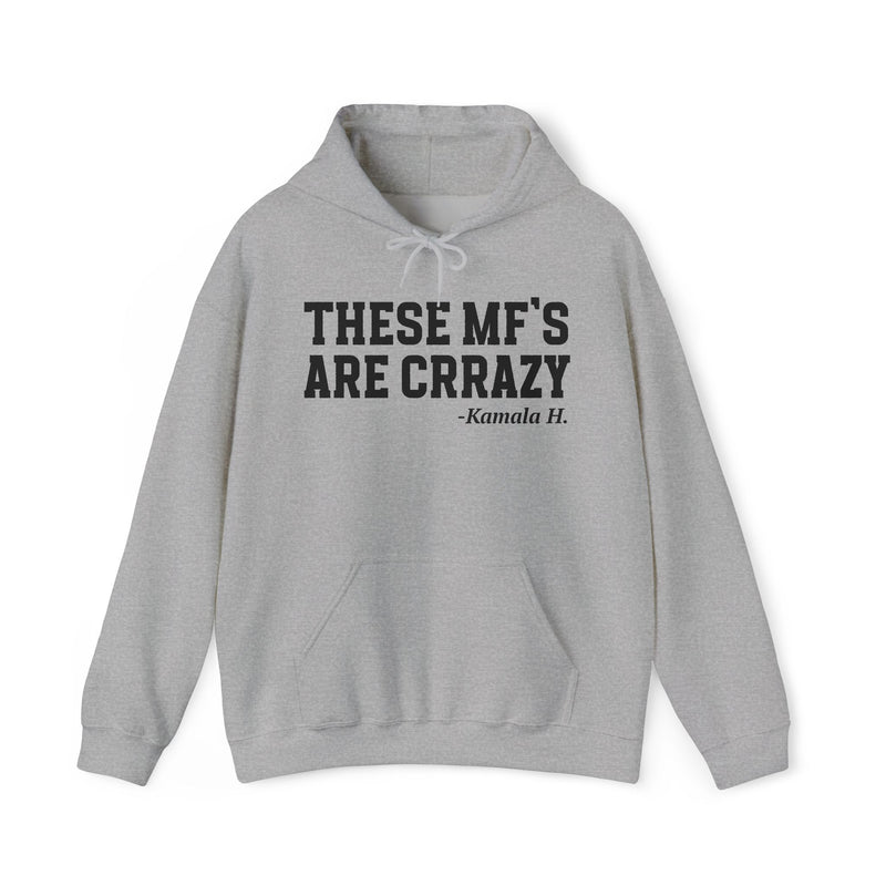 These MF's Are Crazy — Hoodie
