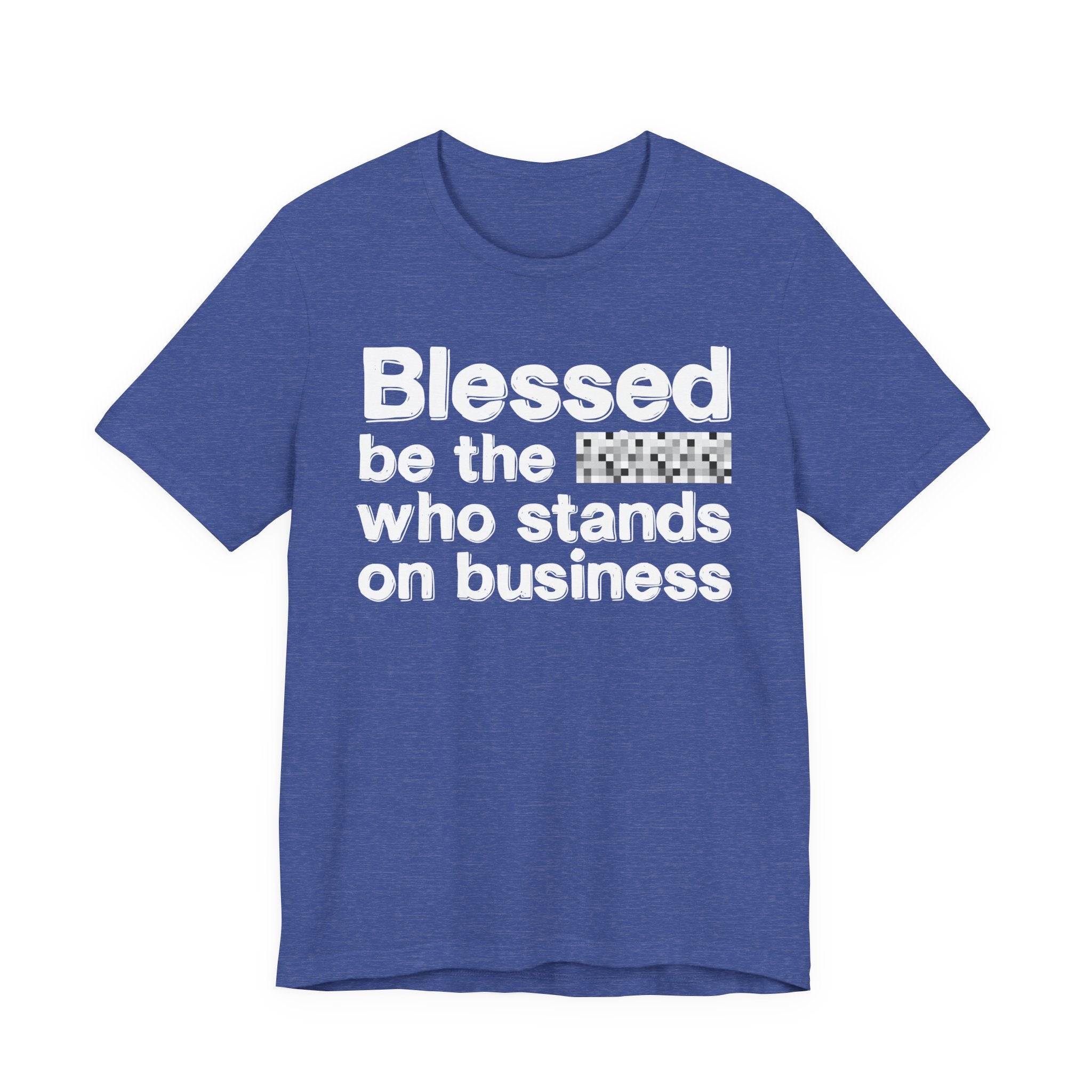 Blessed Be The [Censored] Who Stands On Business - Funny Inspirational Graphic Tee
