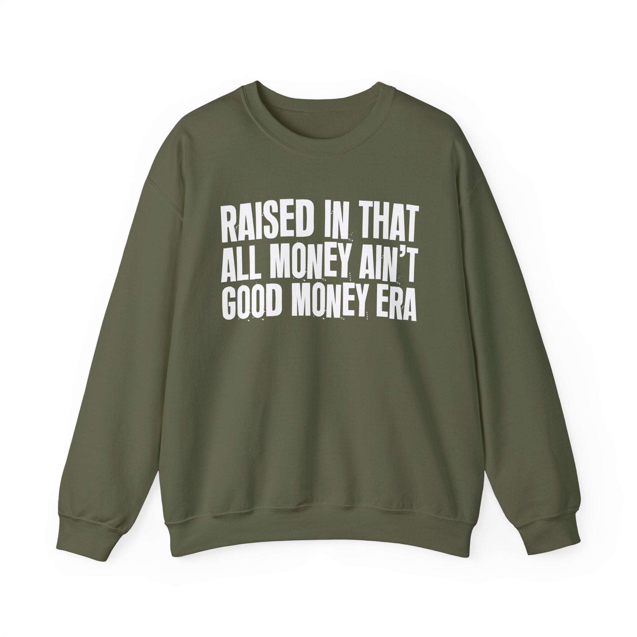 Raised In That All Money Ain't Good Money Era - Funny Back In The Day Statement Sweatshirt