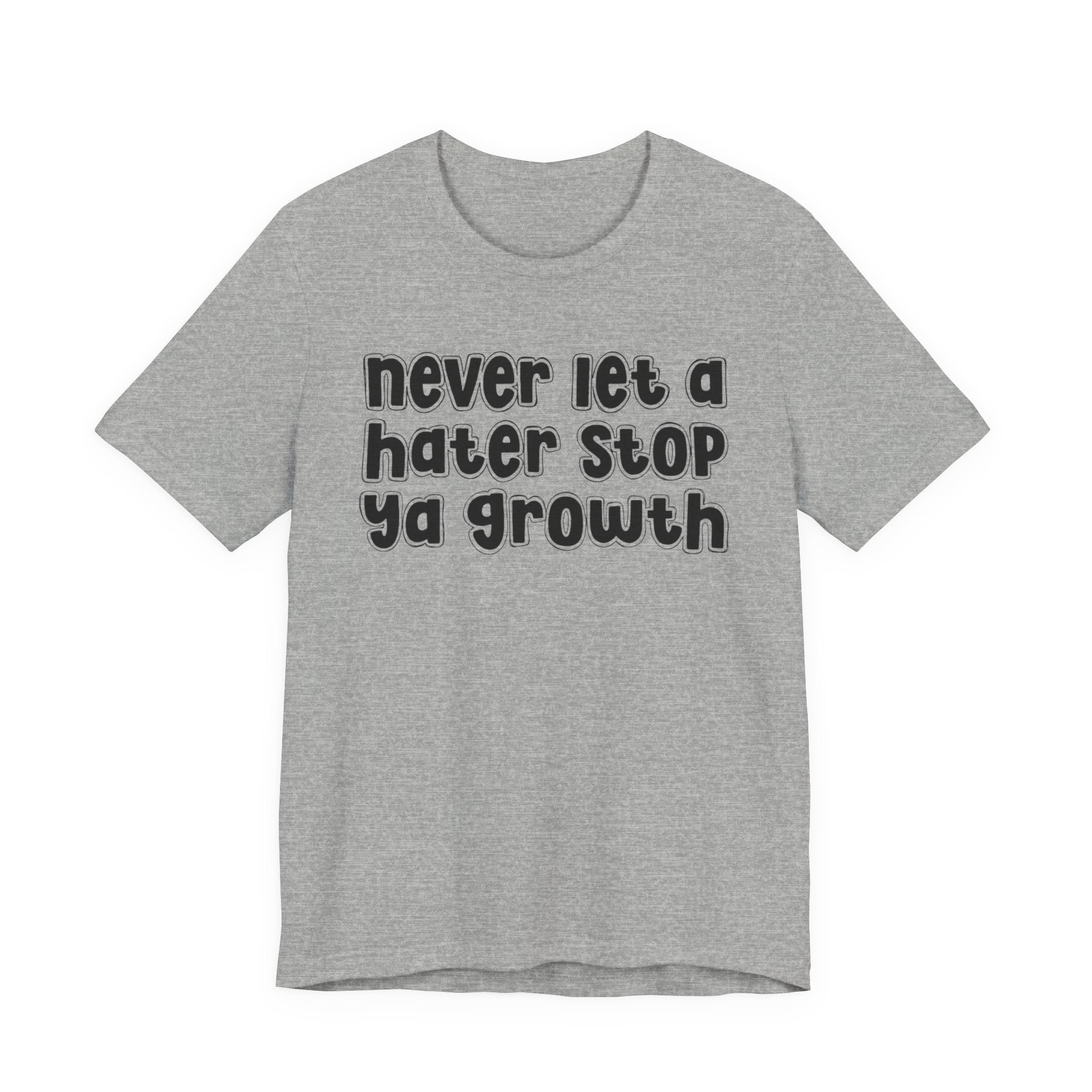Never Let A Hater Stop Your Growth － Hustle Mindset T-shirt
