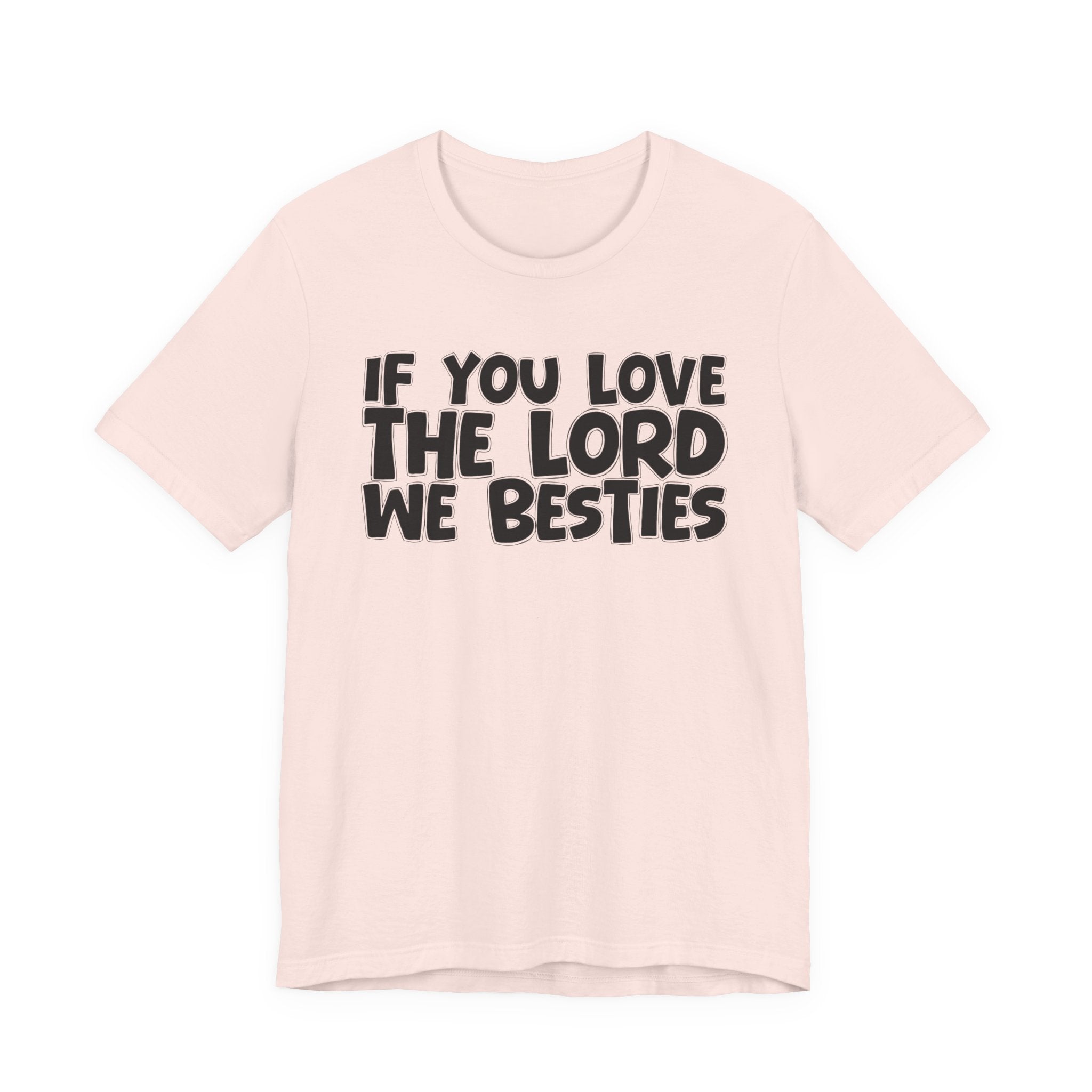 If You Love The Lord We Besties - Inspirational Faith T-Shirt