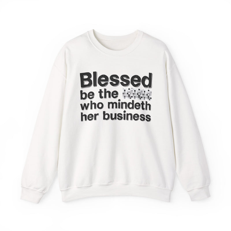 Blessed Be The [Censored] Who Mindeth Her Business — Funny Inspirational Sweathsirt