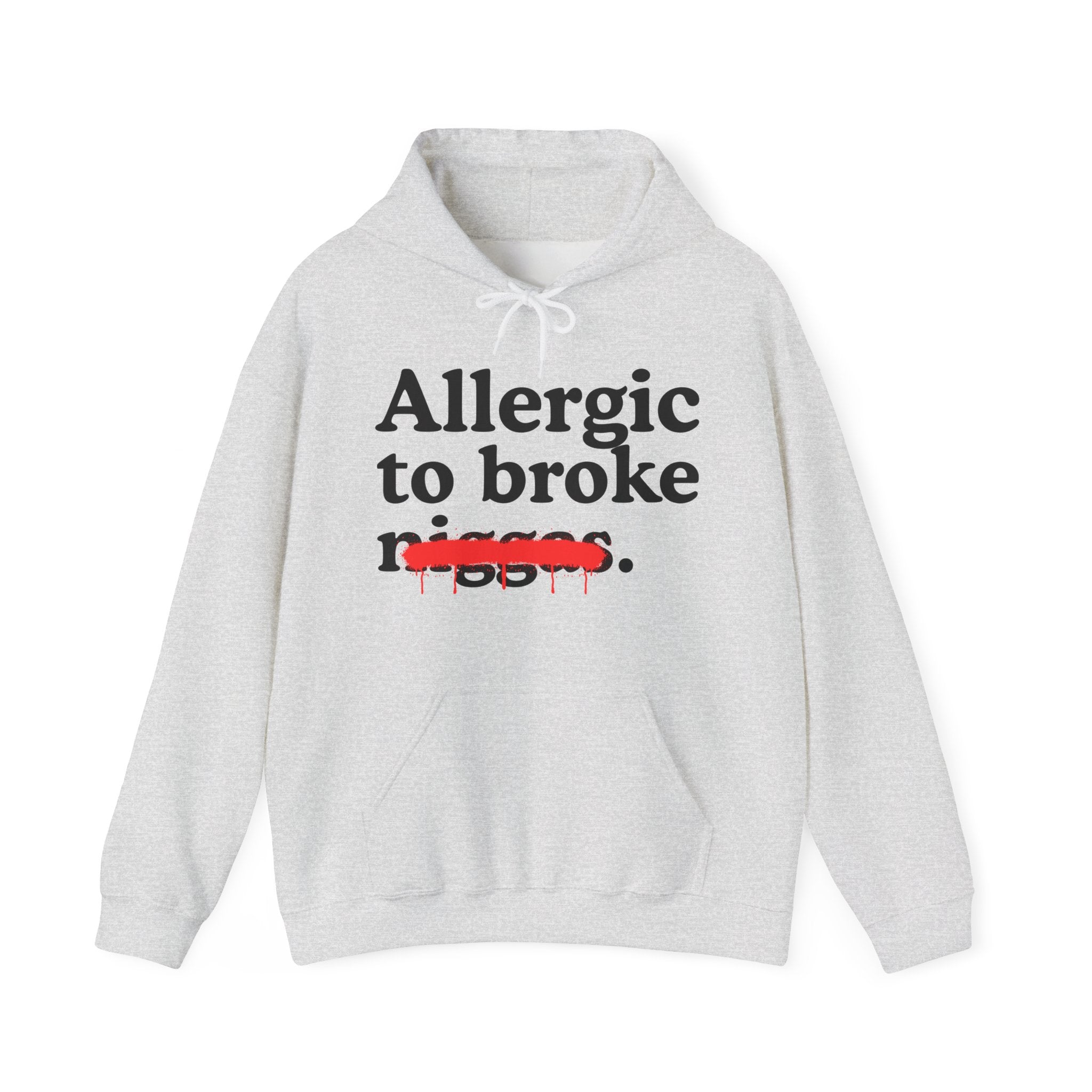 Allergic To Broke Niggas — Sarcastic Statement Hoodie