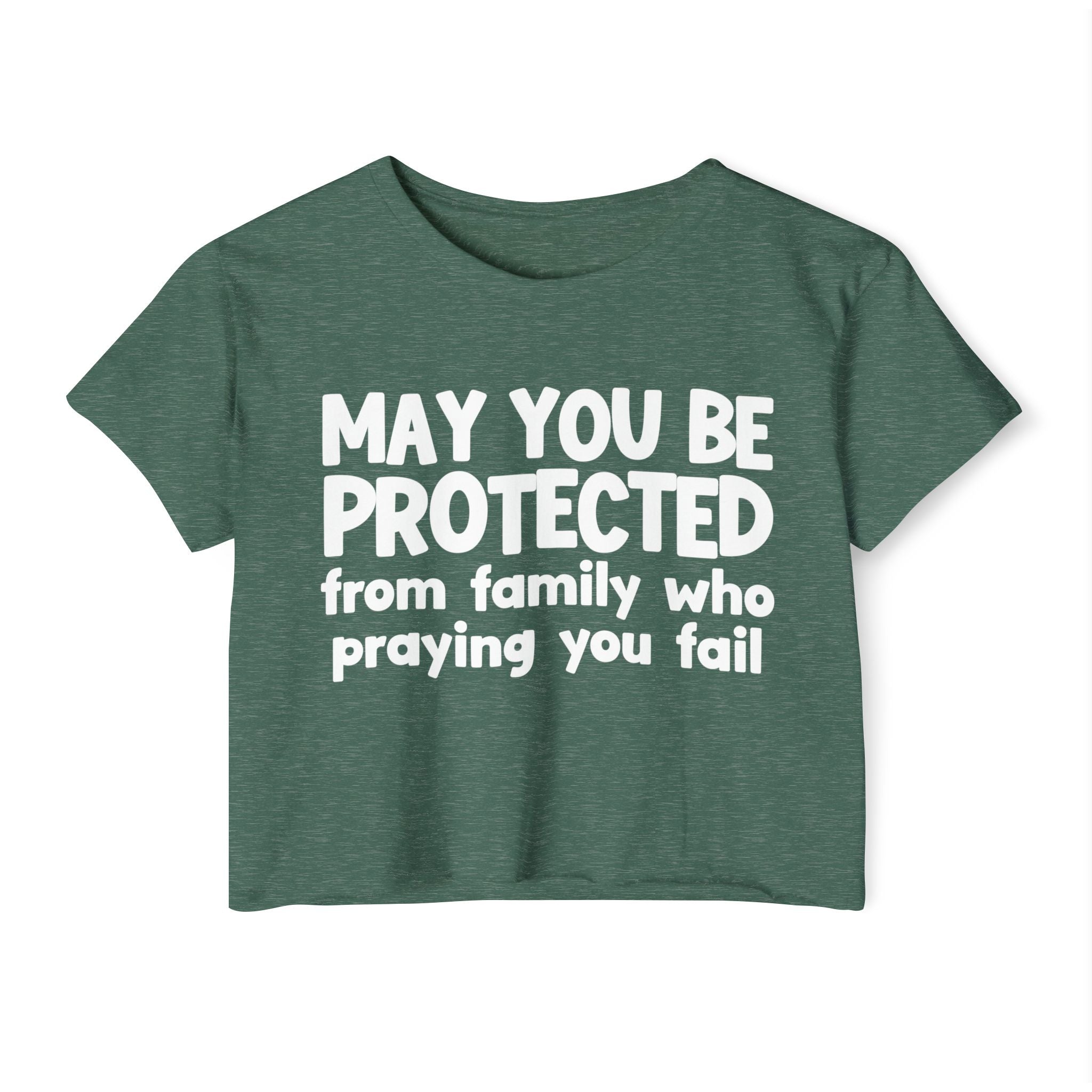 May You Be Protected From Family Who Praying You Fail - Inspirational Quote Crop Top