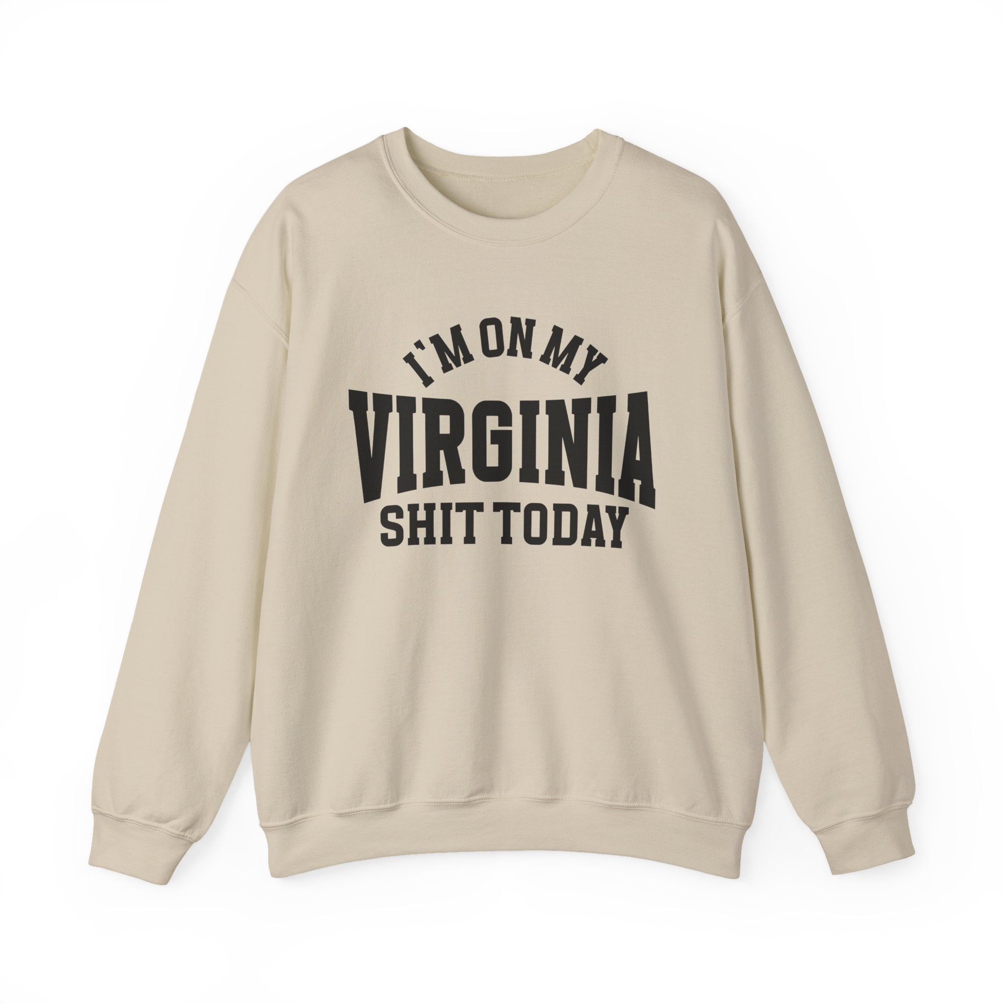 I'm On My Virginia Shit Today - Sweatshirt