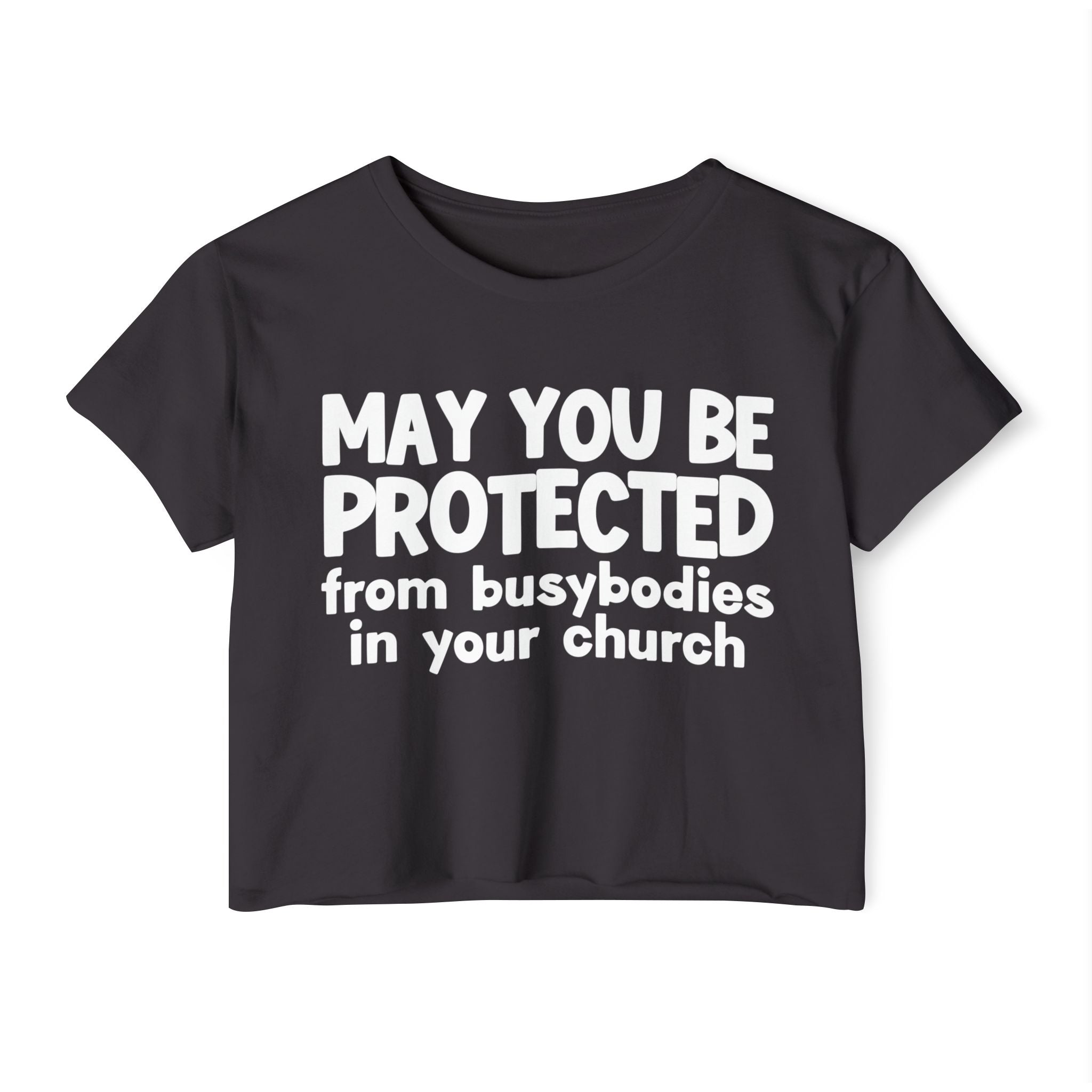 May You Be Protected From Busybodies In Your Church - Inspirational Quote Crop Top