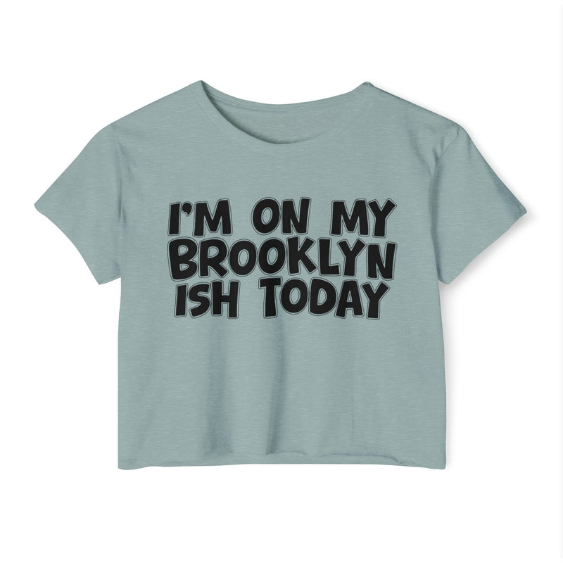 Stonewash Green crop top with black hand-lettered "I'M ON MY BROOKLYN ISH TODAY" text, front view.