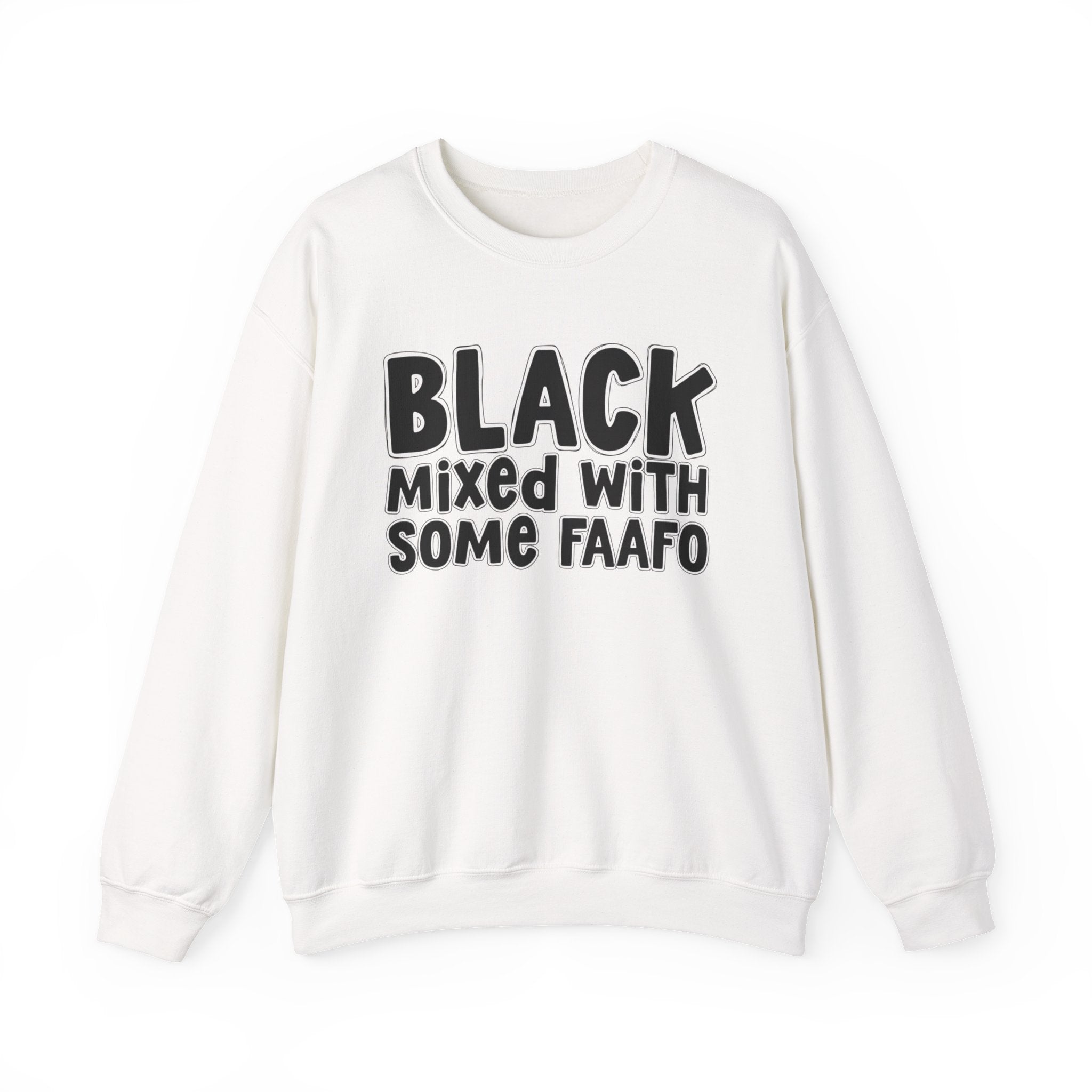 Black Mixed With Some FAAFO — Funny African American Statement Sweatshirt