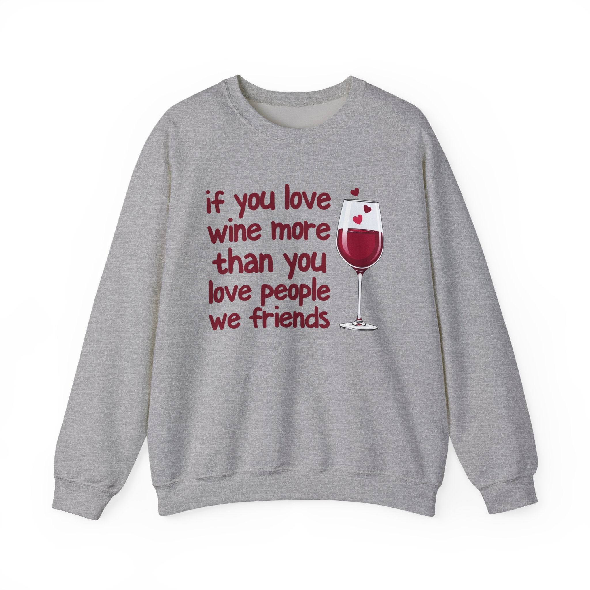 If You Love Wine More Than You Love People We Friends - Wine Lovers Sweatshirt