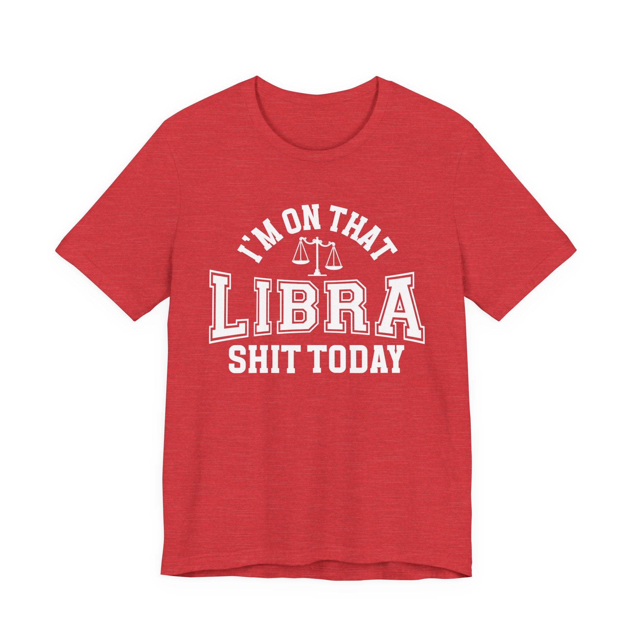 I'm On That Libra Shit Today T-shirt
