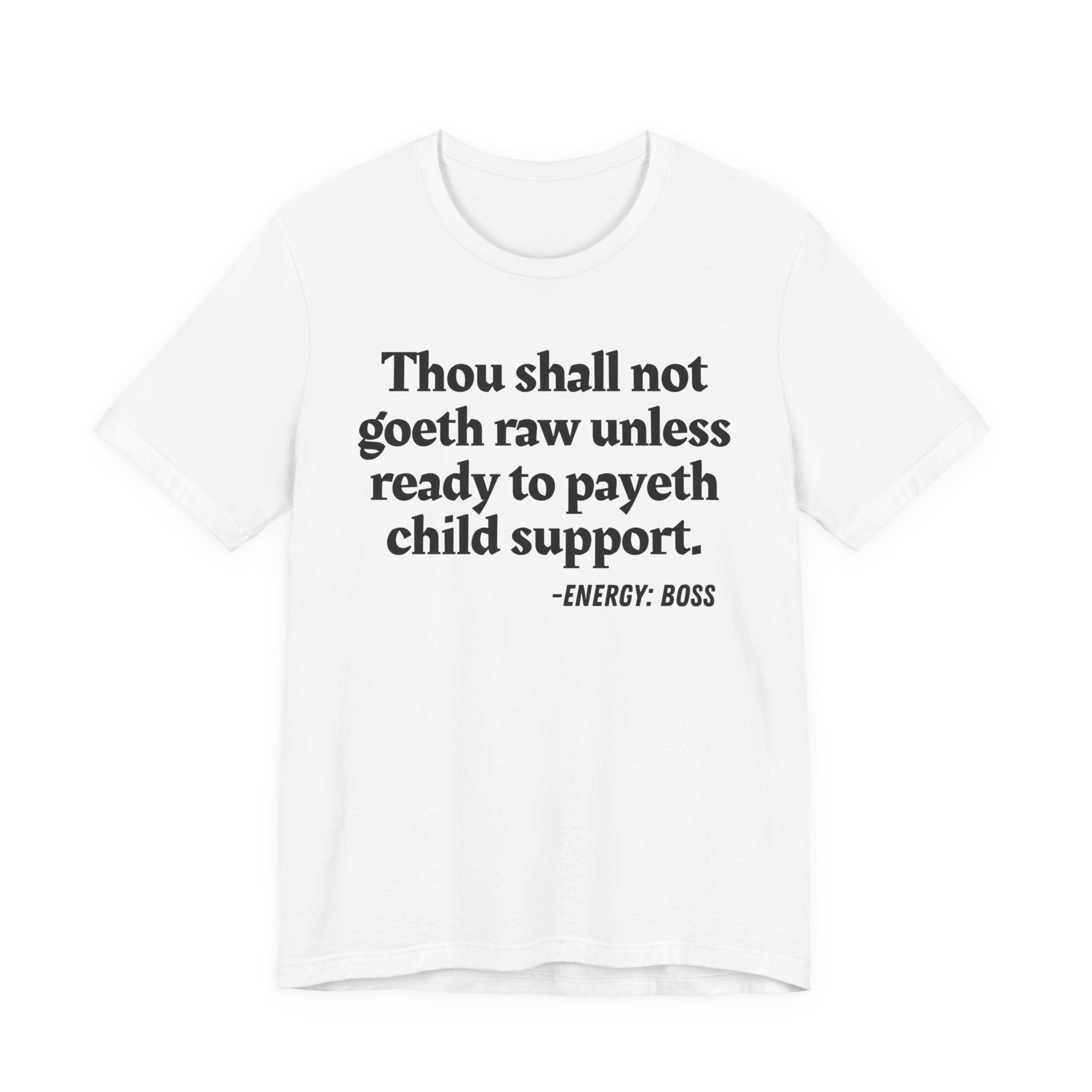 Thou Shall Not Goeth Raw Unless Ready To Payeth Child Support——  T-Shirt