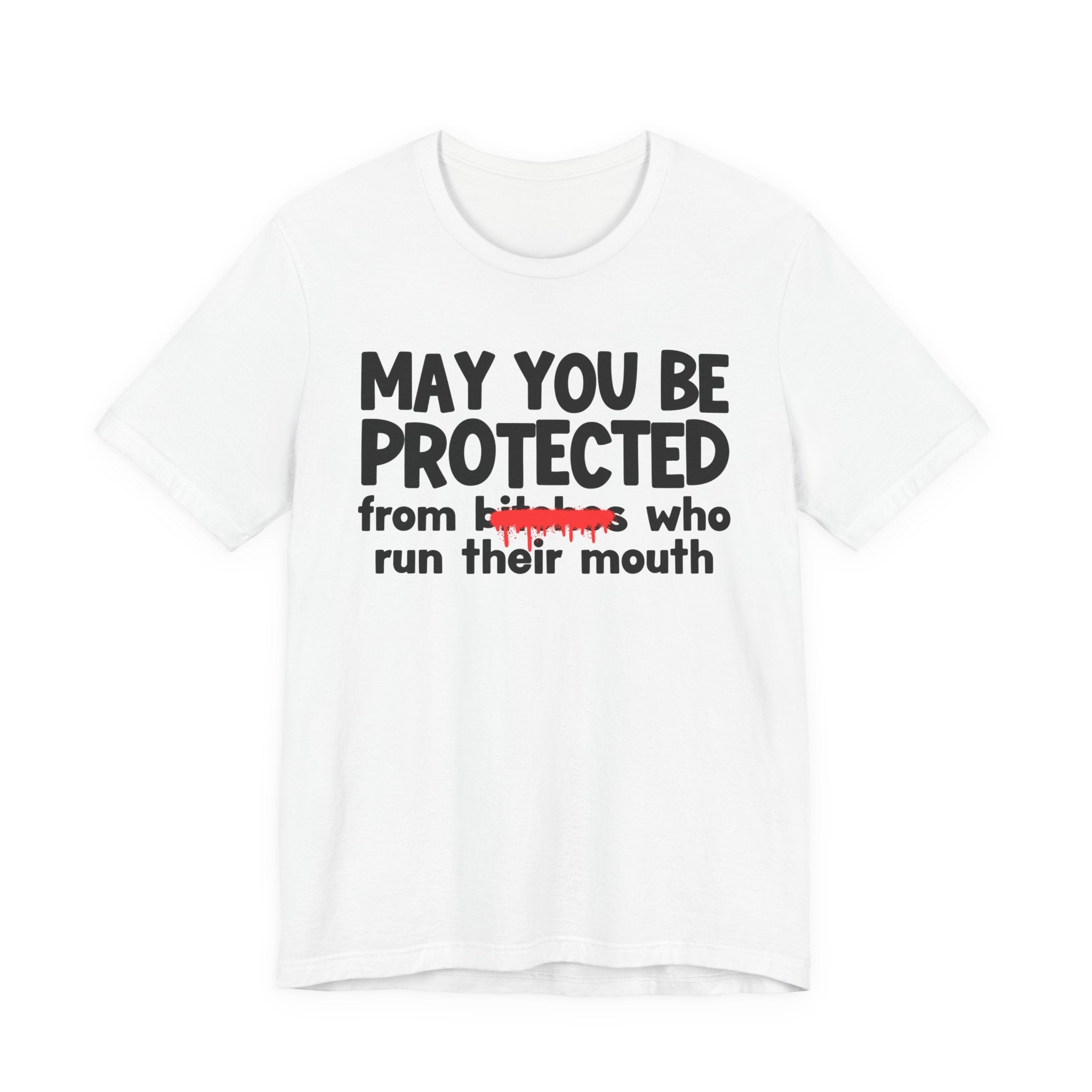 May You Be Protected From Bitches Who Run Their Mouth — Funny Protection Statement T-Shirt